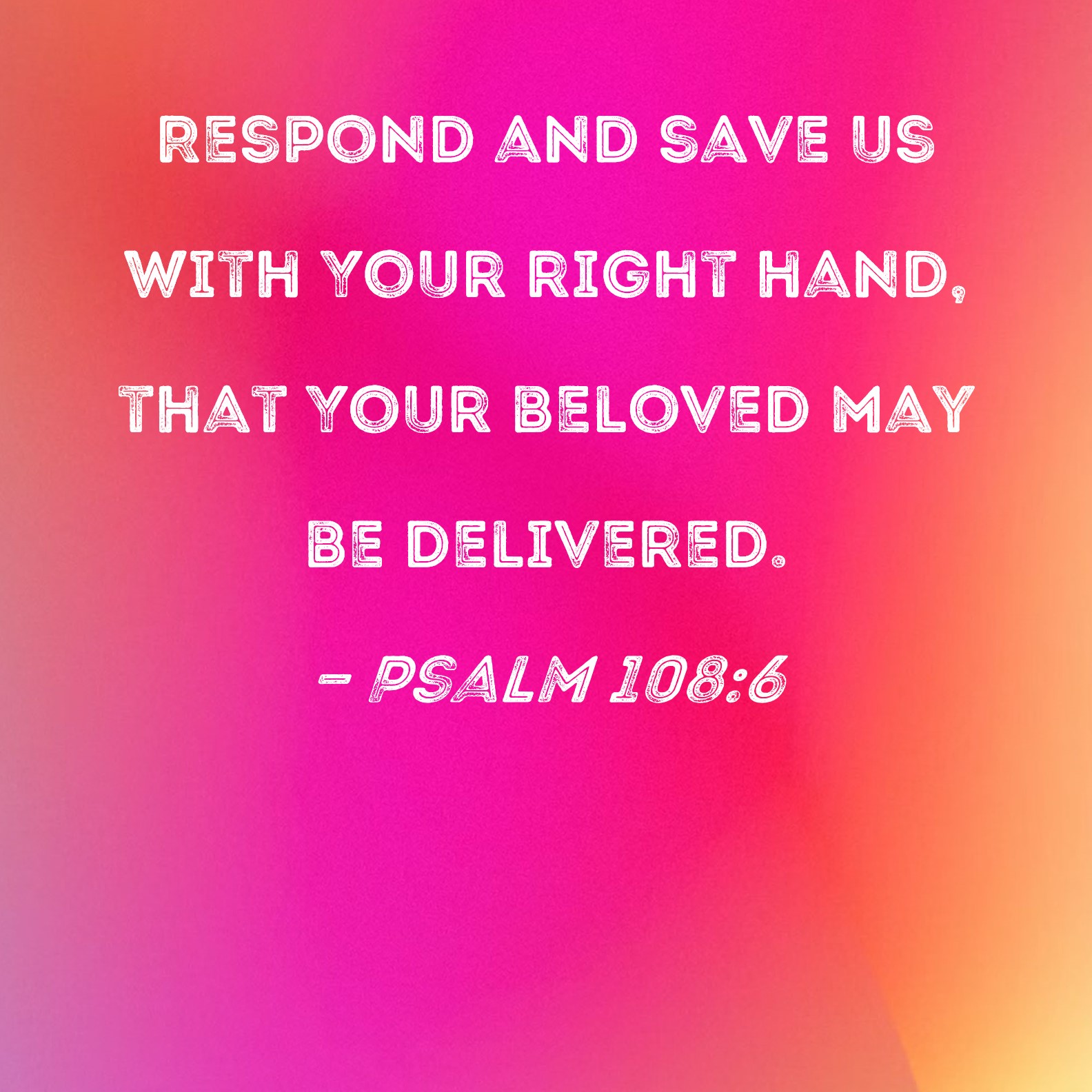 Psalm 108:6 Respond and save us with Your right hand, that Your beloved ...