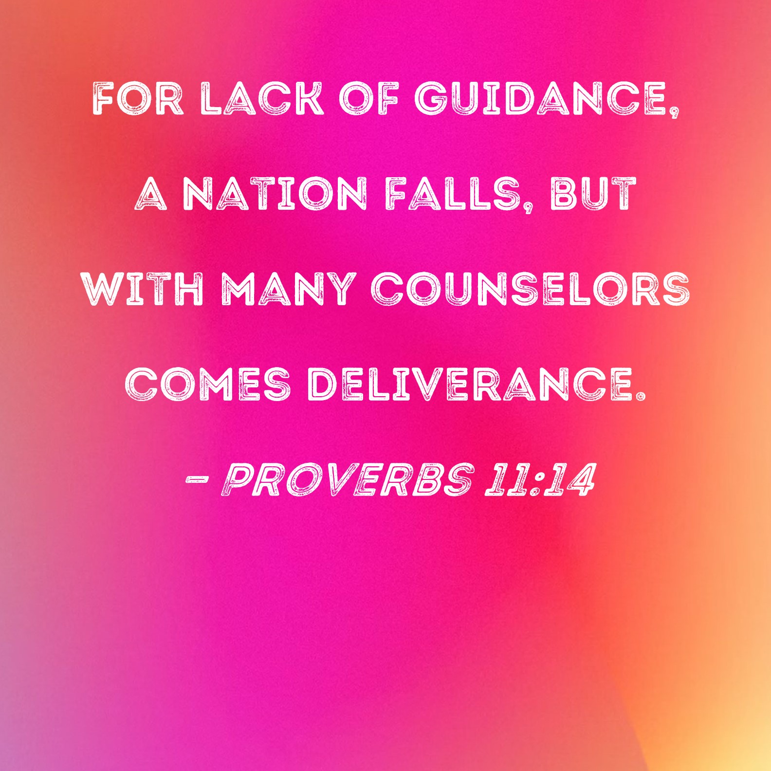 Proverbs 11:14 For lack of guidance, a nation falls, but with many