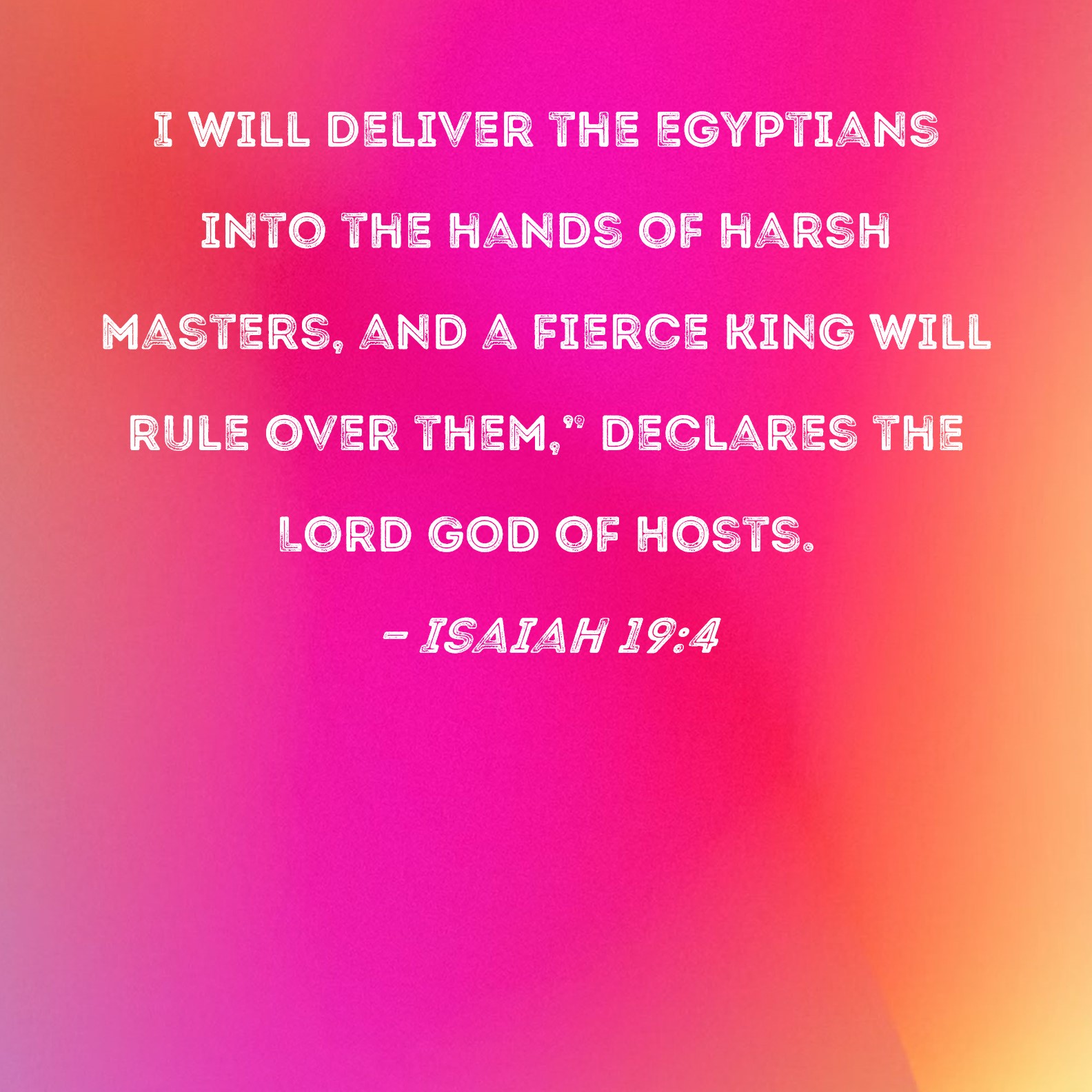 Isaiah 19 4 I Will Deliver The Egyptians Into The Hands Of Harsh 