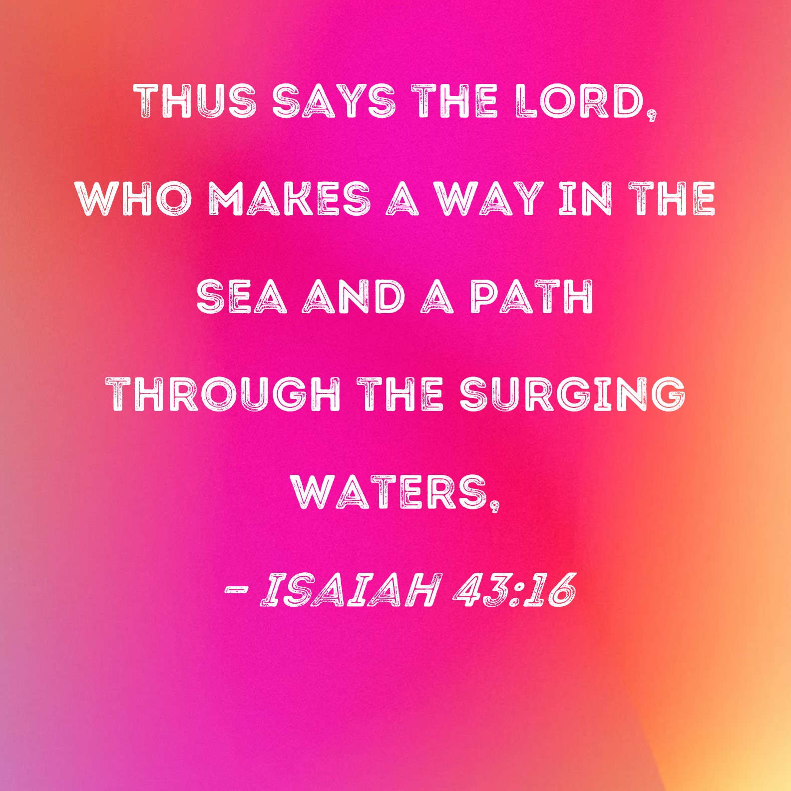 Isaiah 43 16 Thus Says The LORD Who Makes A Way In The Sea And A Path 