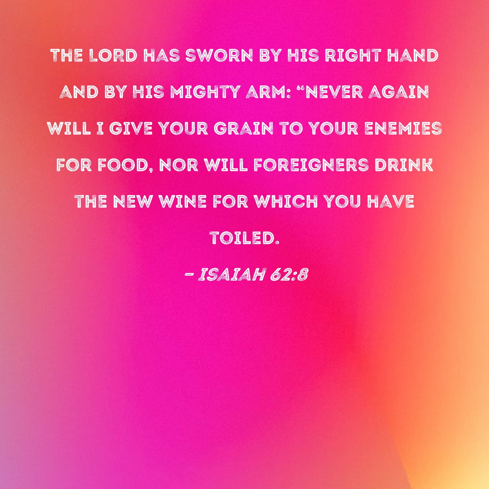 Isaiah 62 8 The LORD Has Sworn By His Right Hand And By His Mighty Arm 