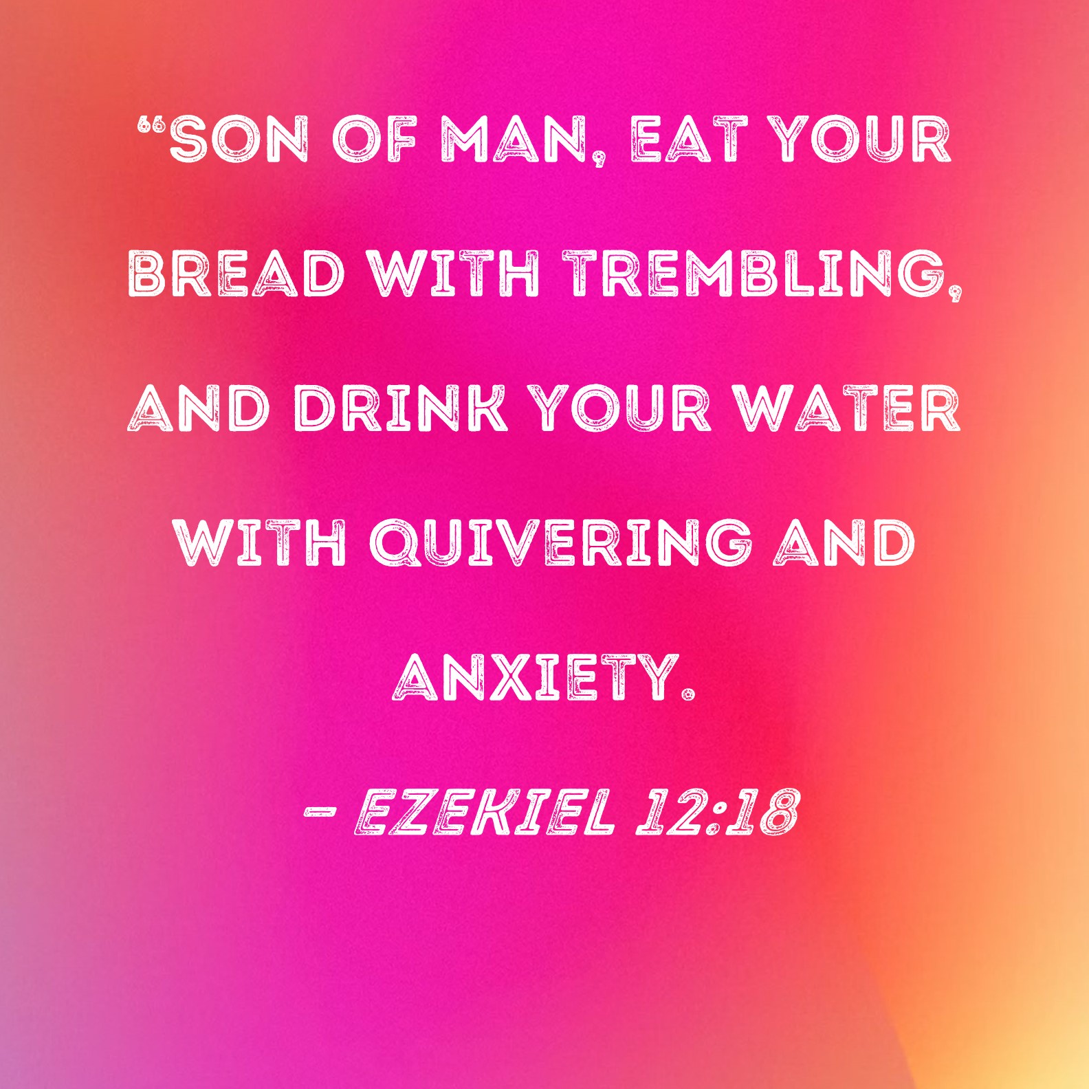 Ezekiel 1218 Son Of Man Eat Your Bread With Trembling And Drink