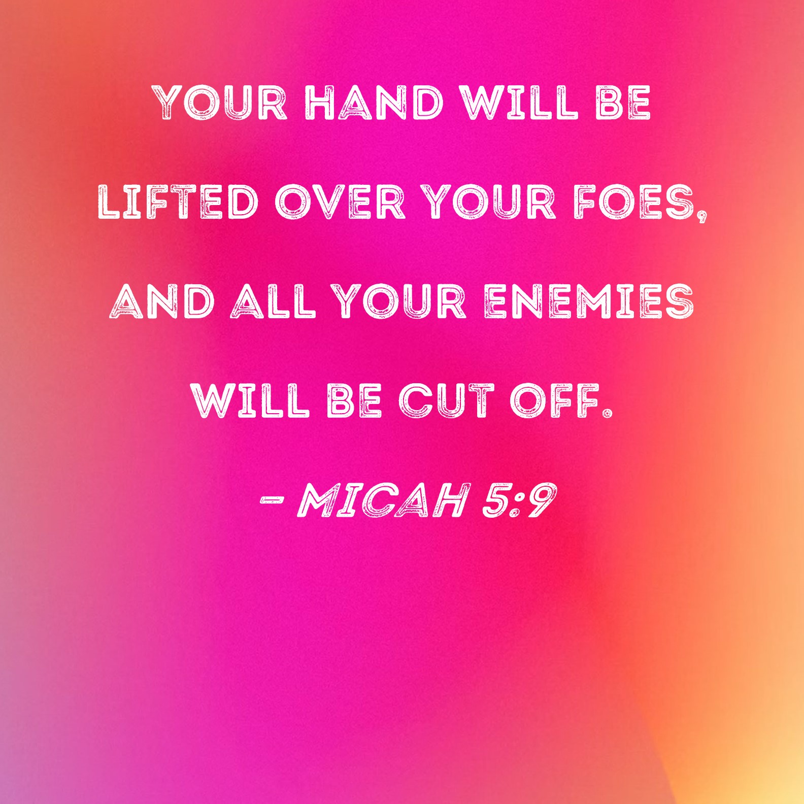 Micah 5 9 Your Hand Will Be Lifted Over Your Foes And All Your Enemies 