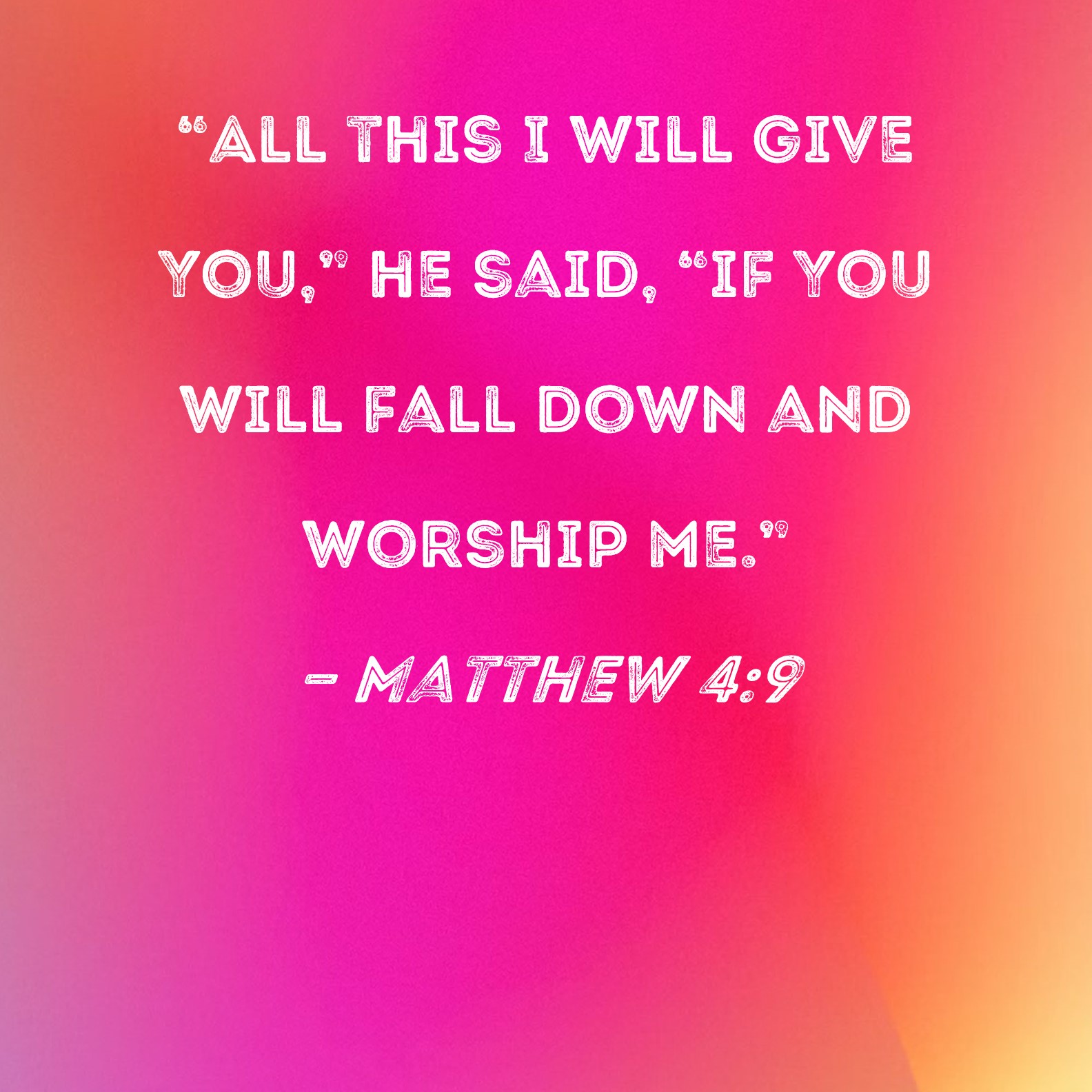 Matthew 4 9 All This I Will Give You He Said if You Will Fall Down 