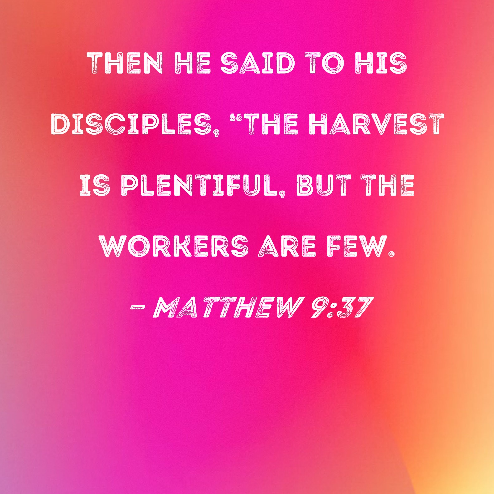 Matthew 9 37 Then He Said To His Disciples The Harvest Is Plentiful 