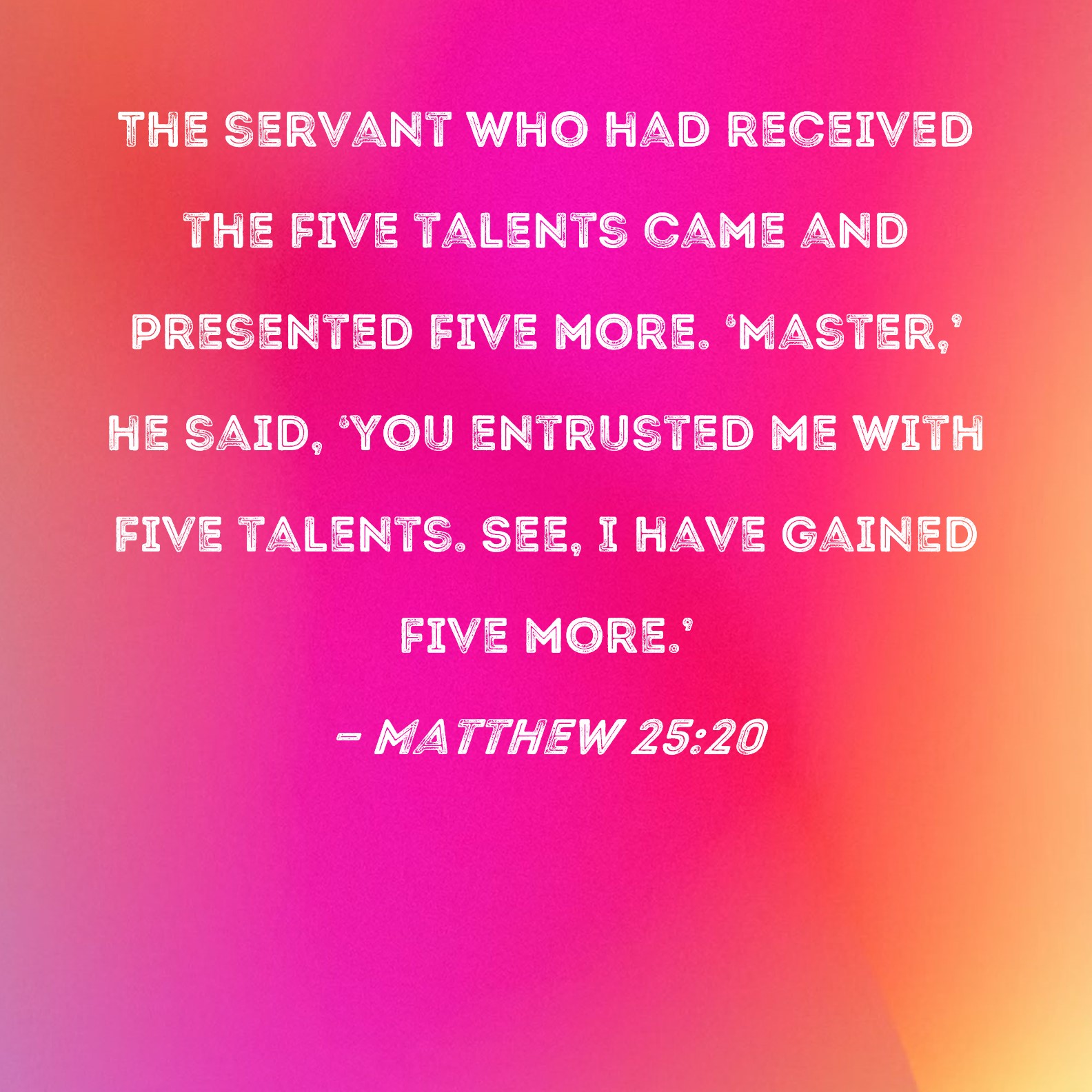 Matthew 25 20 The Servant Who Had Received The Five Talents Came And 