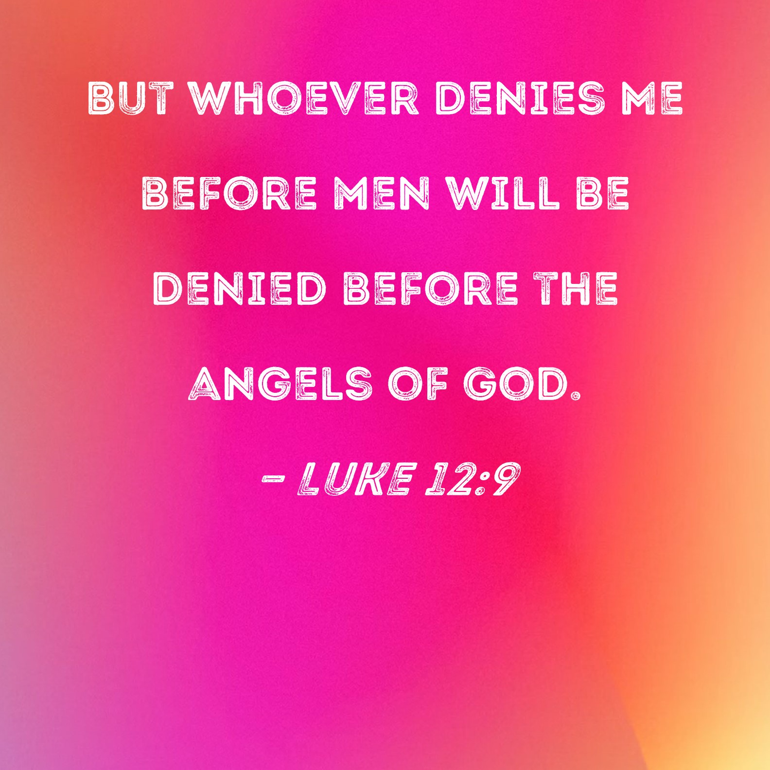 Luke 12 9 But Whoever Denies Me Before Men Will Be Denied Before The 