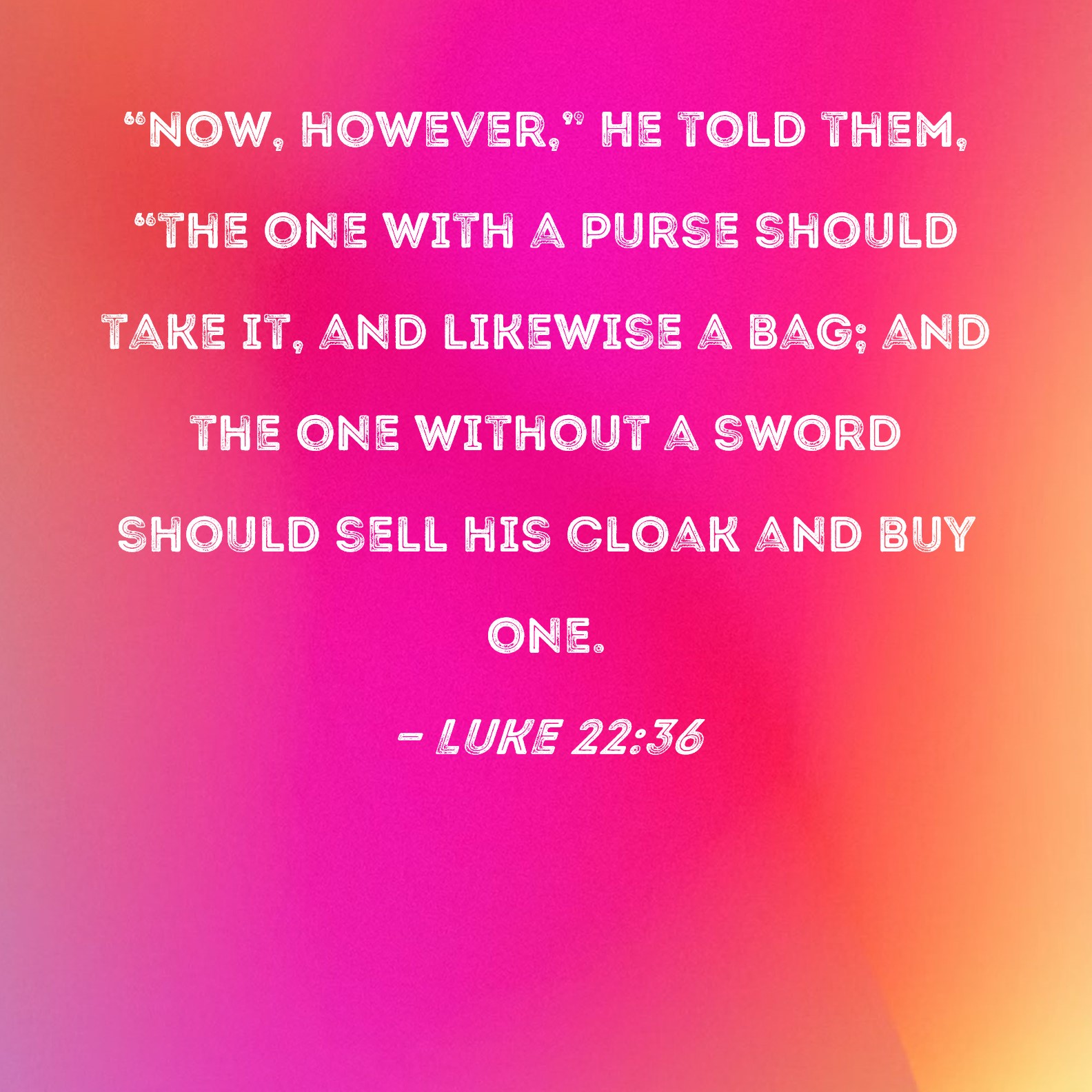 Luke 22 36 Now However He Told Them the One With A Purse Should 