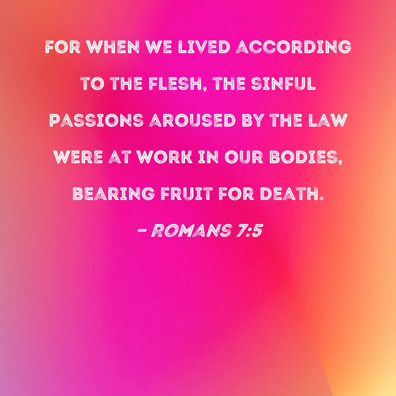 Romans 7 5 For When We Lived According To The Flesh The Sinful 