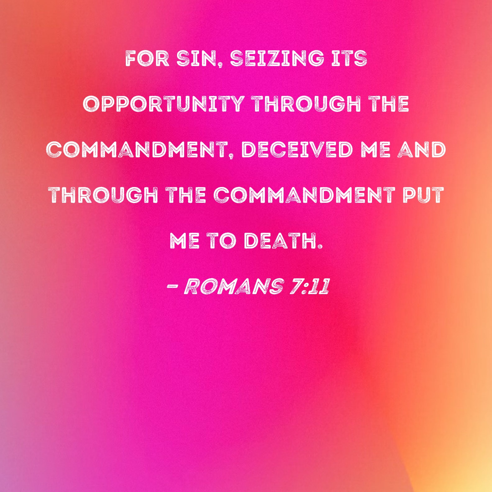 Romans 7 11 For Sin Seizing Its Opportunity Through The Commandment 