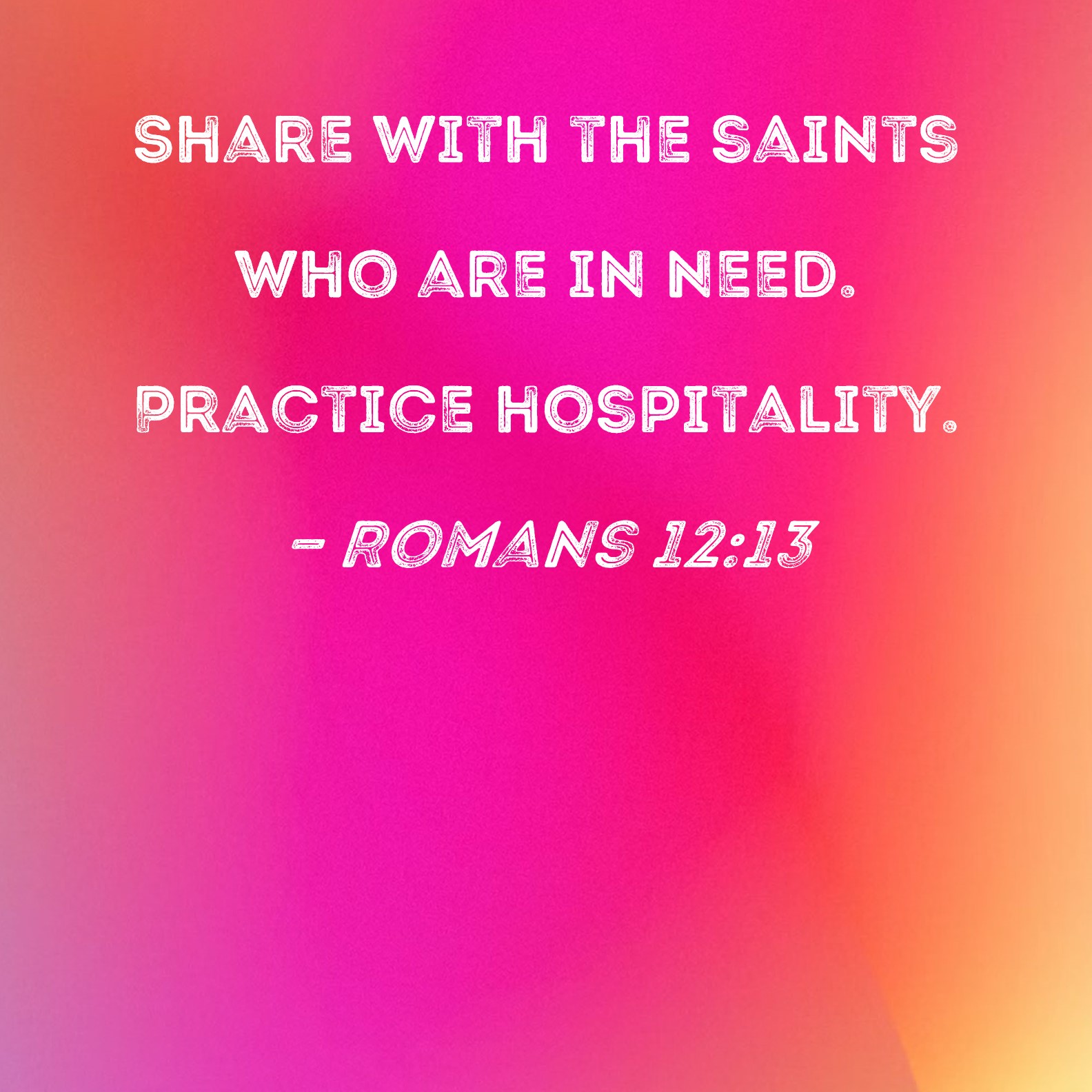 Romans 12 13 Share With The Saints Who Are In Need Practice Hospitality 