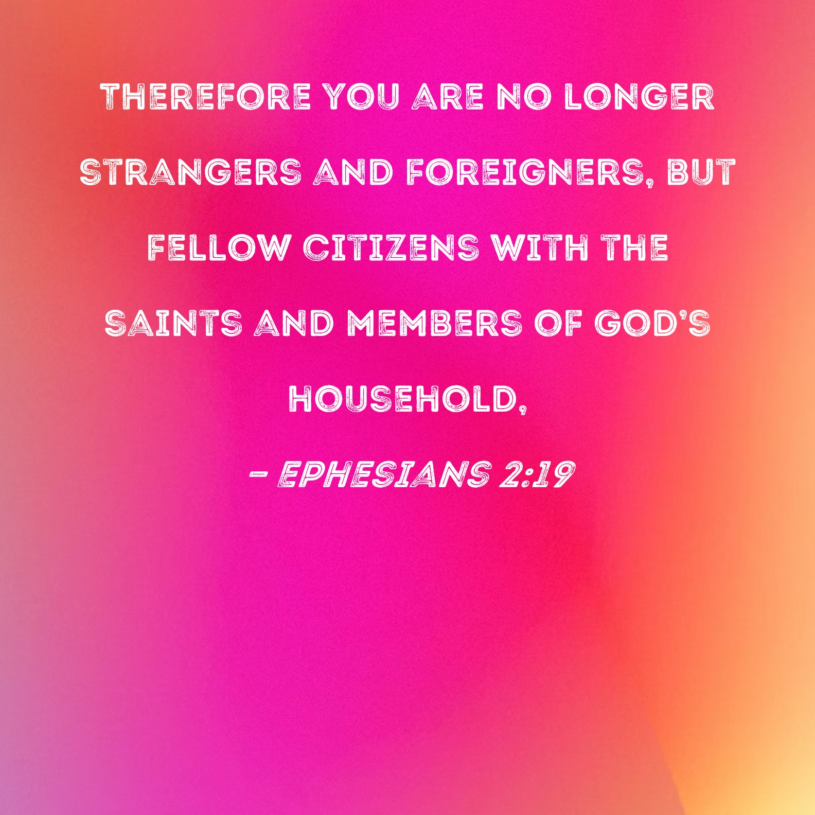 Ephesians 2 19 Therefore You Are No Longer Strangers And Foreigners 