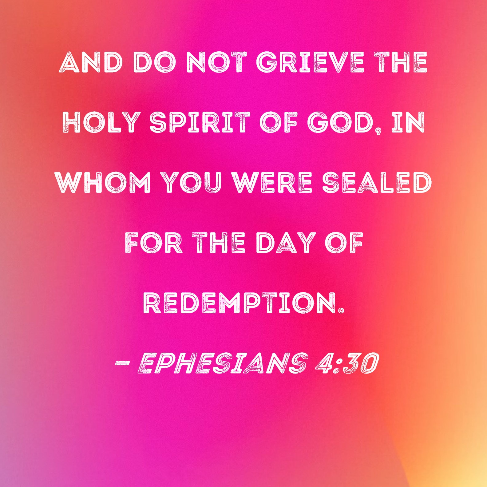 Ephesians 4 30 And Do Not Grieve The Holy Spirit Of God In Whom You 