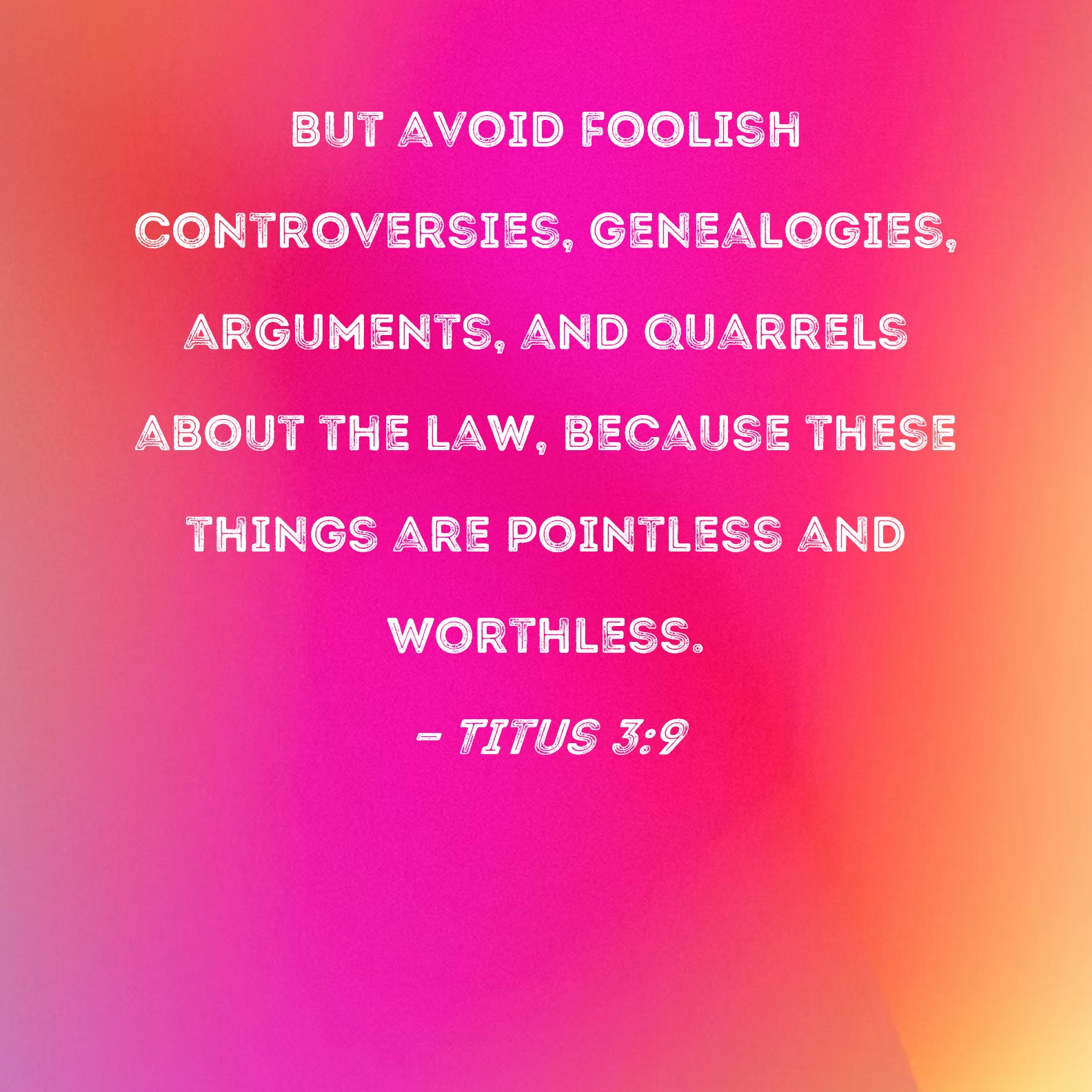 Titus 3 9 But Avoid Foolish Controversies Genealogies Arguments And 