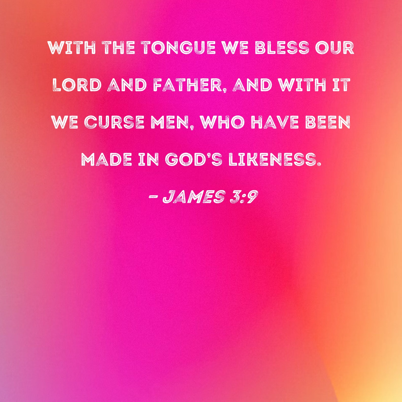 James 3 9 With The Tongue We Bless Our Lord And Father And With It We 