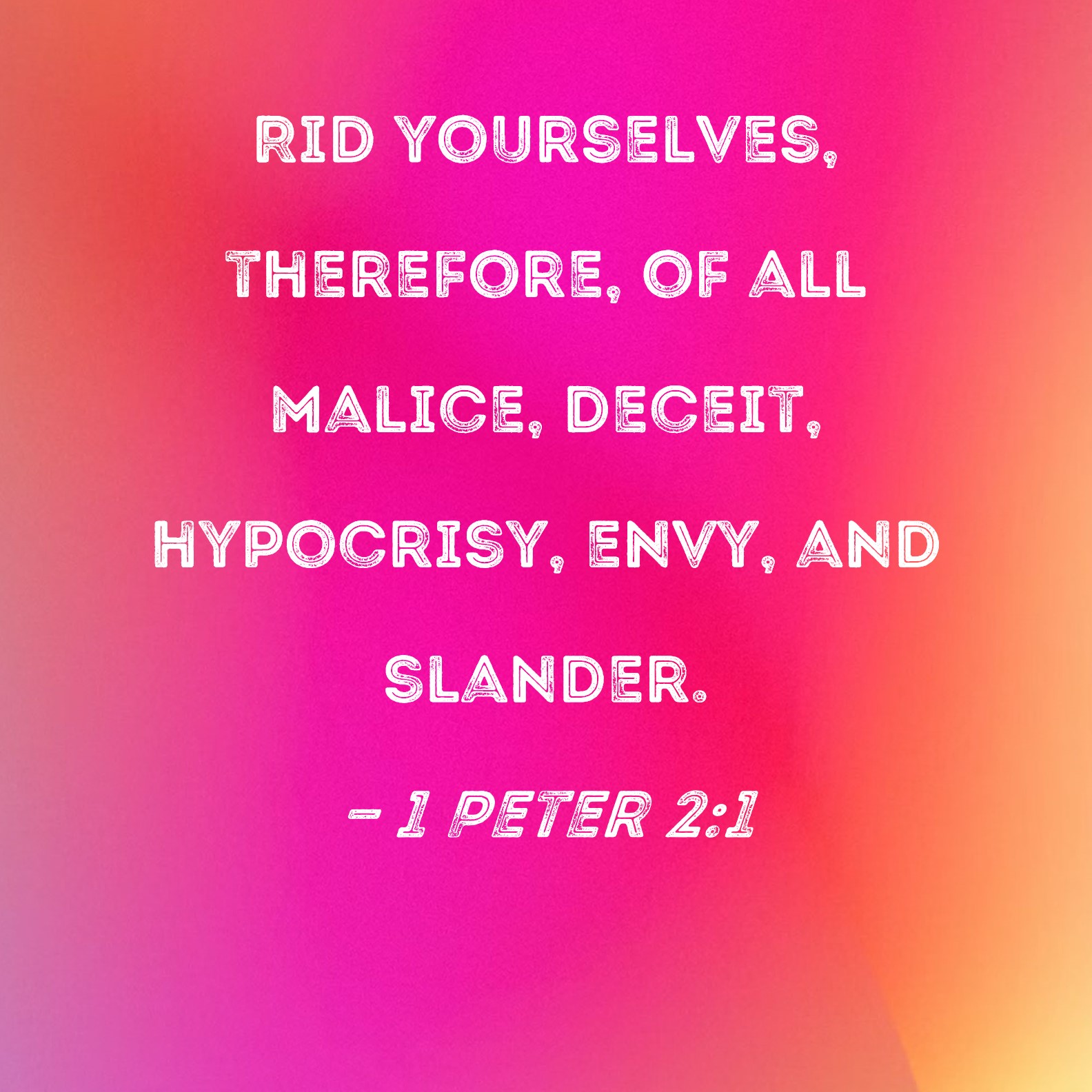 1 Peter 2 1 Rid Yourselves Therefore Of All Malice Deceit Hypocrisy 