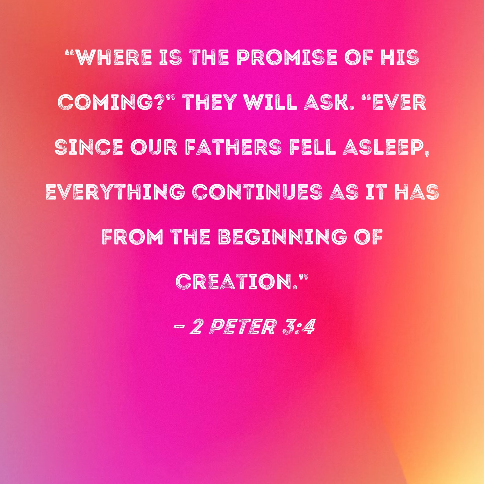 2 Peter 3 4 Where Is The Promise Of His Coming They Will Ask Ever 