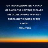 I Can Hear the Sound of Rain - Psalm 19:1 KJV - The heavens DECLARE THE  GLORY OF GOD; the skies PROCLAIM THE WORK OF HIS HANDS! ALL HEAVEN  DECLARES worship song