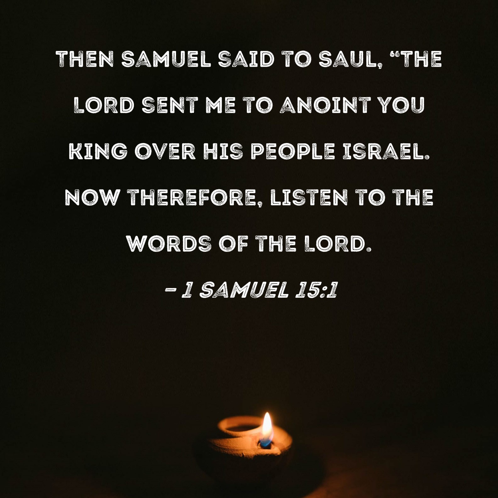 1 Samuel 15 1 Then Samuel Said To Saul The LORD Sent Me To Anoint You 