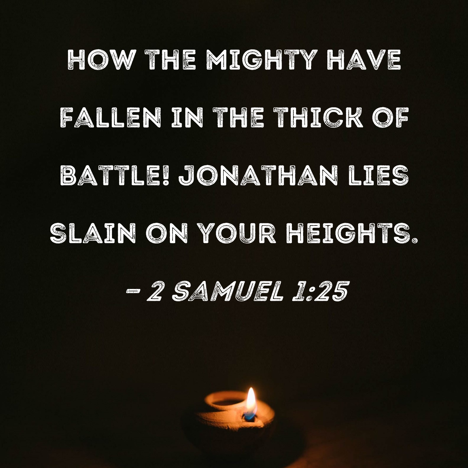 2 Samuel 1 25 How The Mighty Have Fallen In The Thick Of Battle 