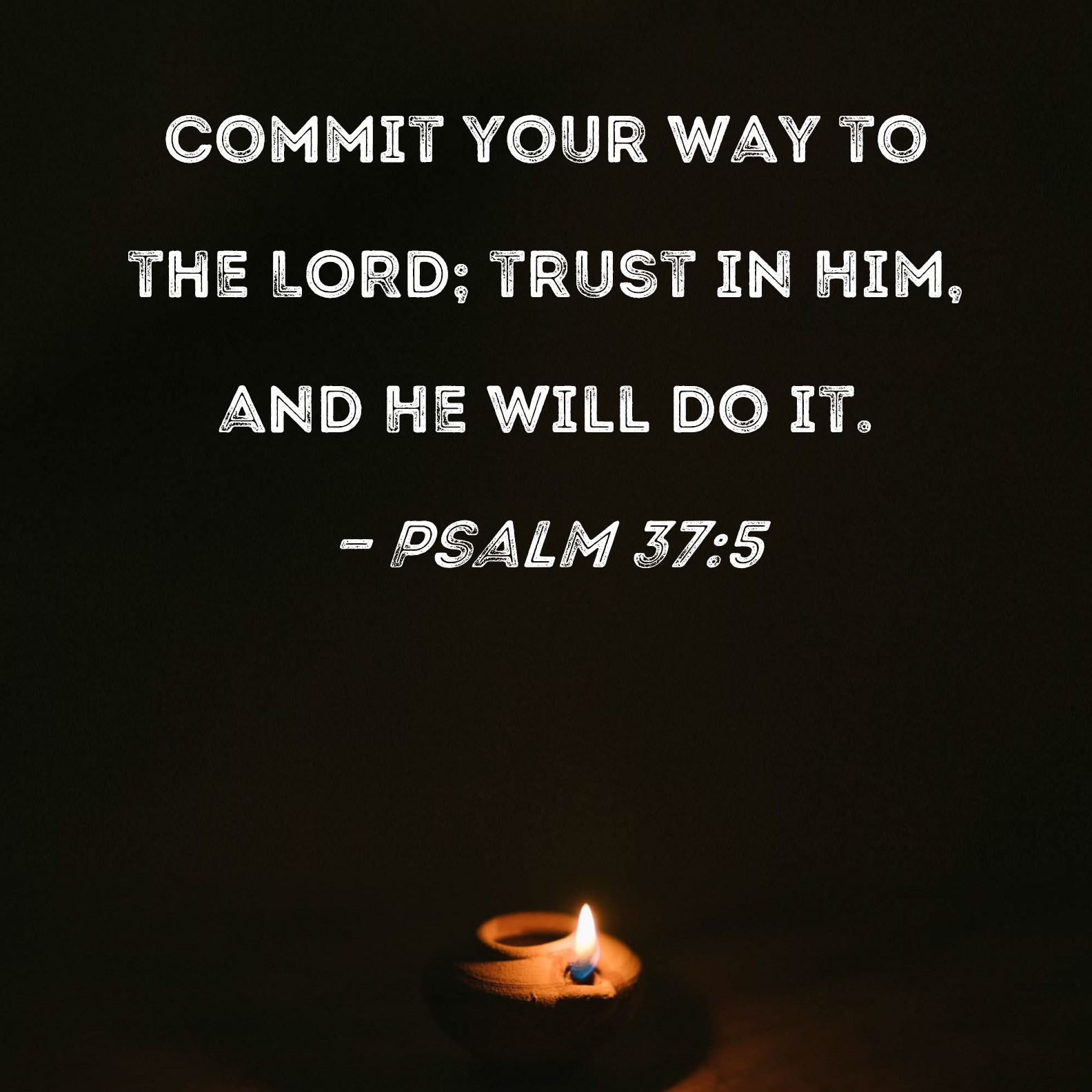 Psalm 37 5 Commit Your Way To The LORD Trust In Him And He Will Do It 