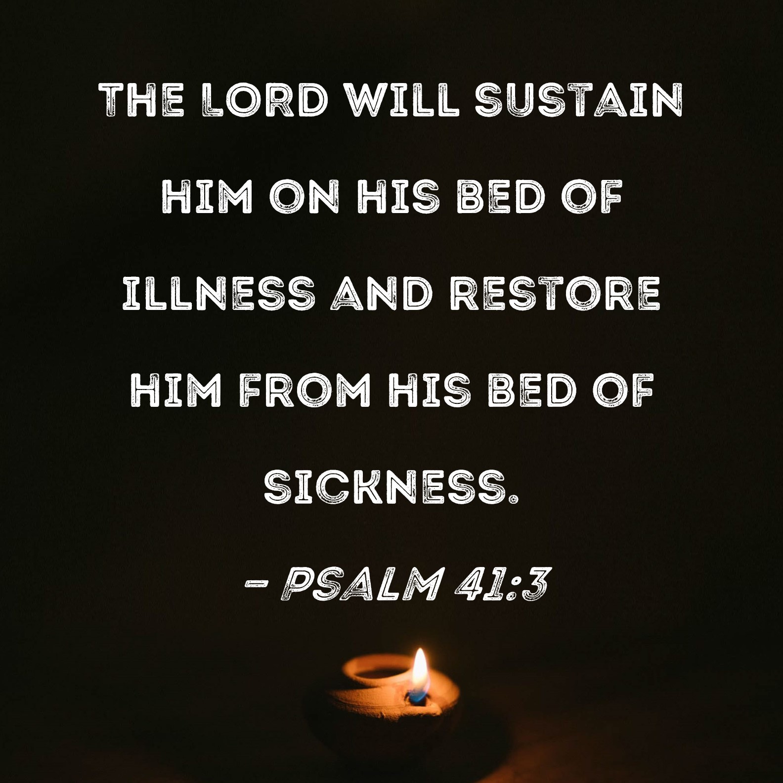 Psalm 41 3 The LORD Will Sustain Him On His Bed Of Illness And Restore 