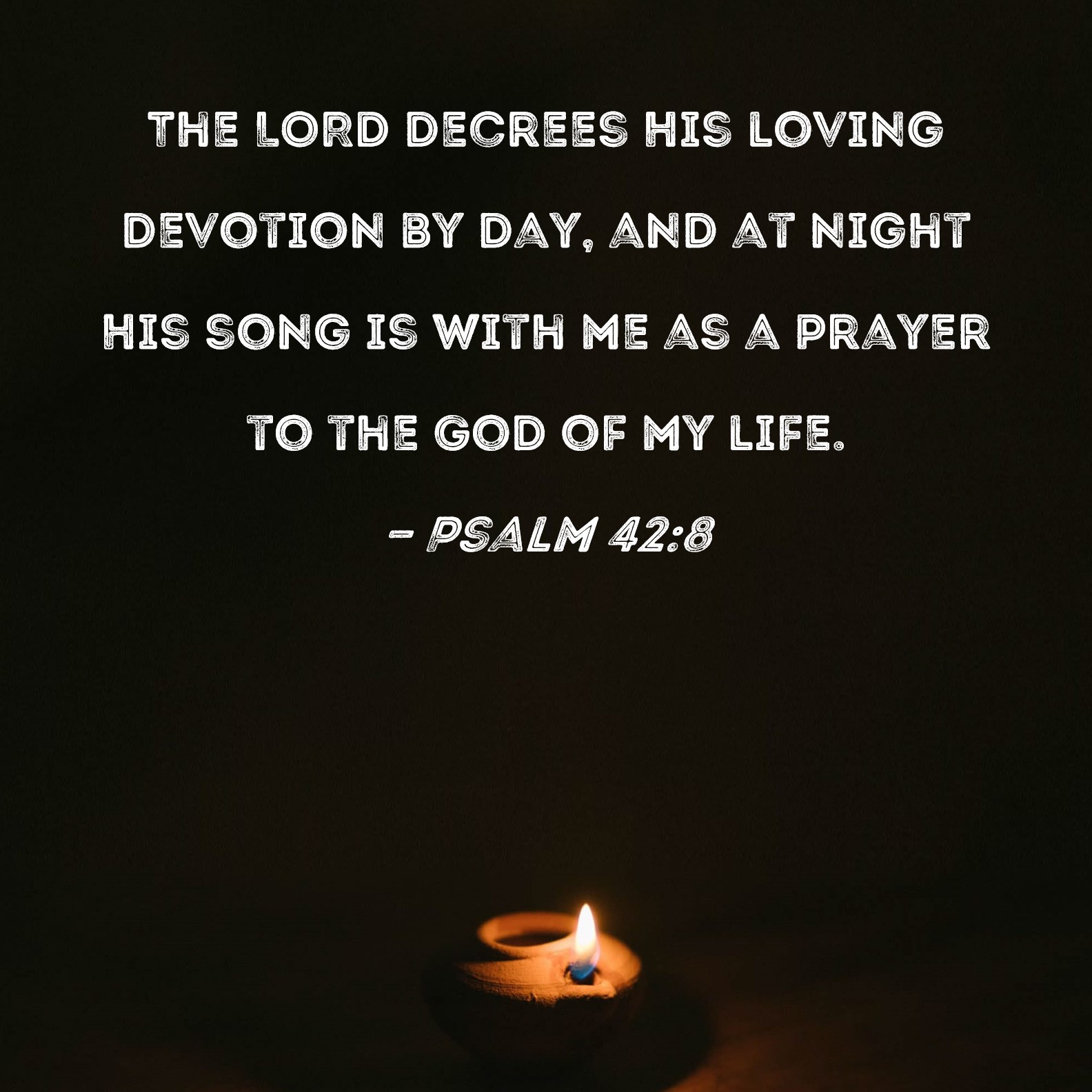 Psalm 42 8 The LORD Decrees His Loving Devotion By Day And At Night 