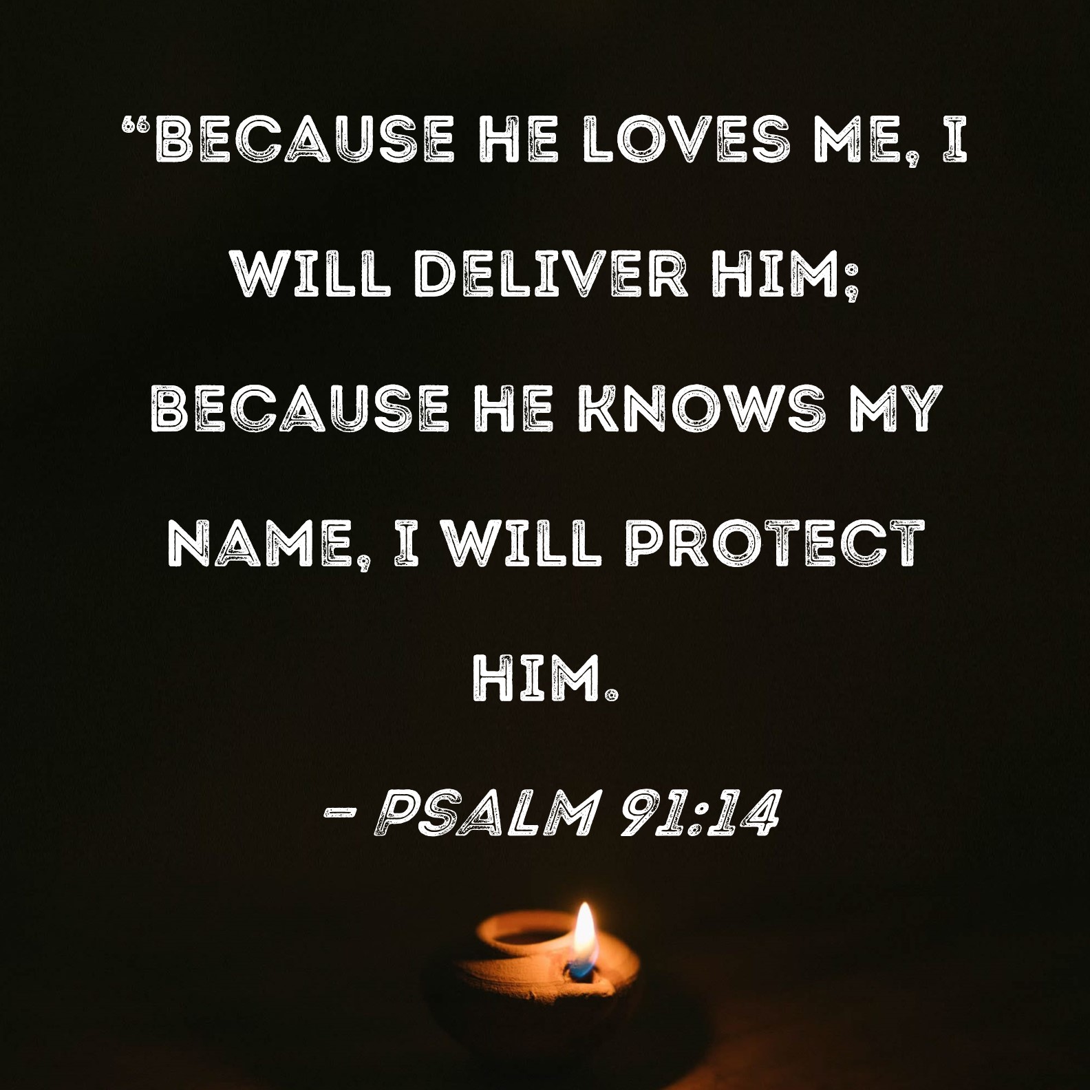 Psalm 91 14 Because He Loves Me I Will Deliver Him Because He Knows 