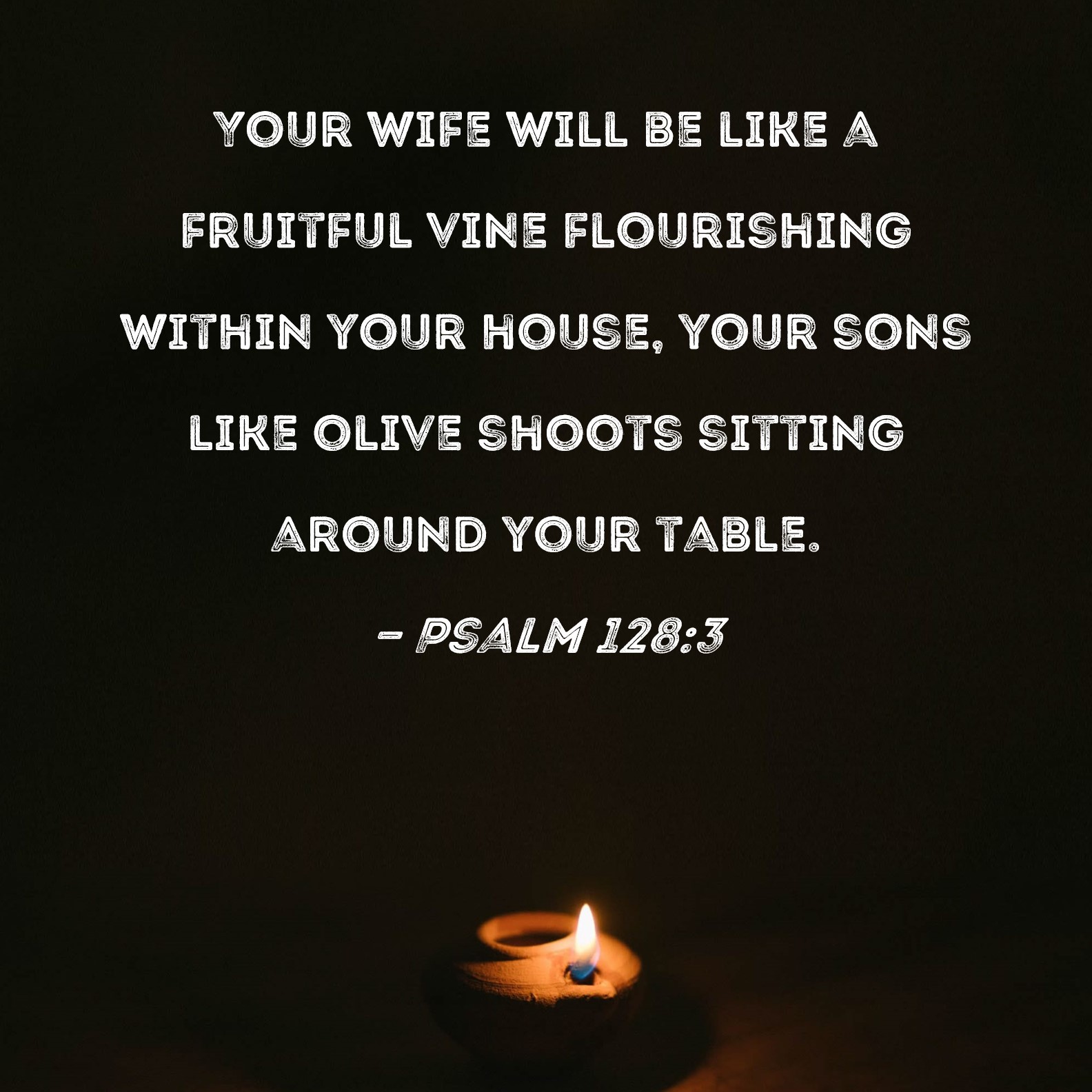 Psalm 128 3 Your Wife Will Be Like A Fruitful Vine Flourishing Within 