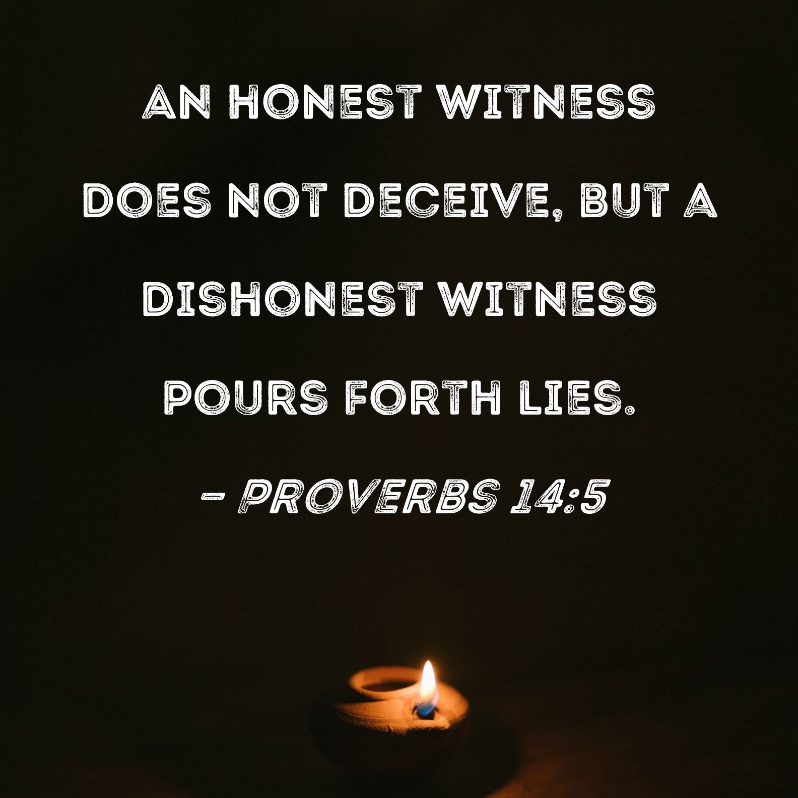 Proverbs 14 5 An Honest Witness Does Not Deceive But A Dishonest 