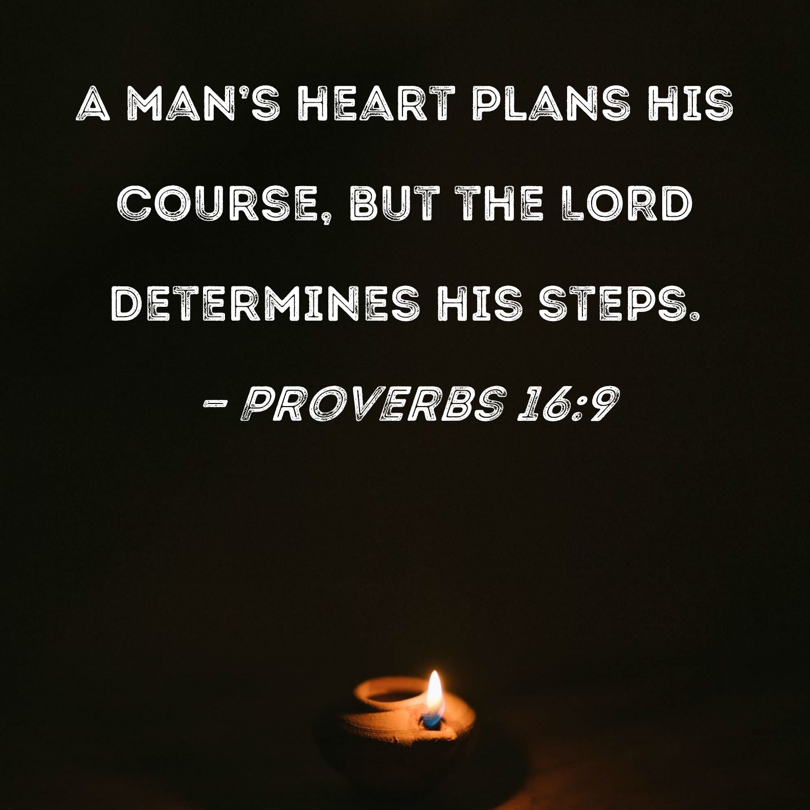 Proverbs 16 9 A Man s Heart Plans His Course But The LORD Determines 