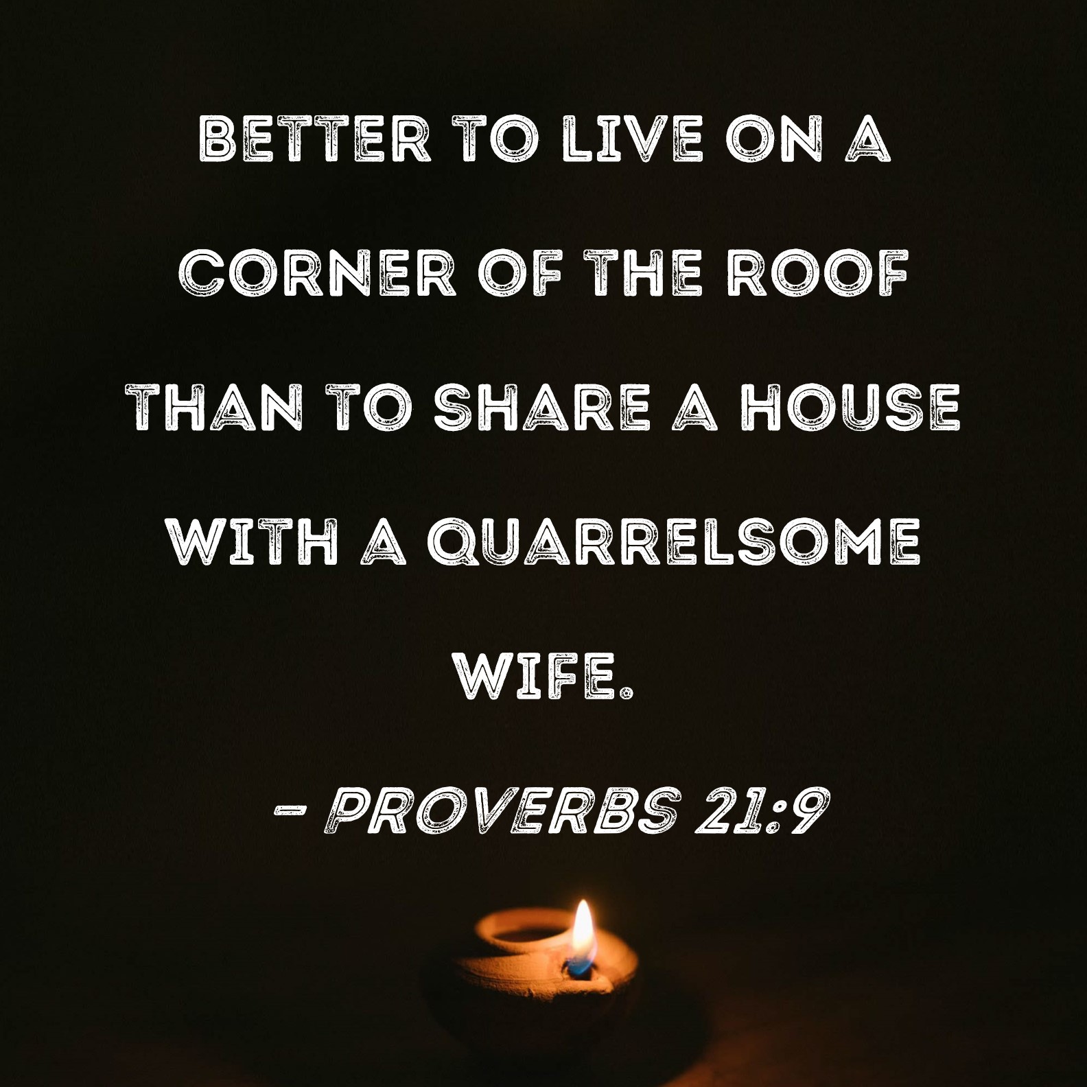 Proverbs 21 9 Better To Live On A Corner Of The Roof Than To Share A 