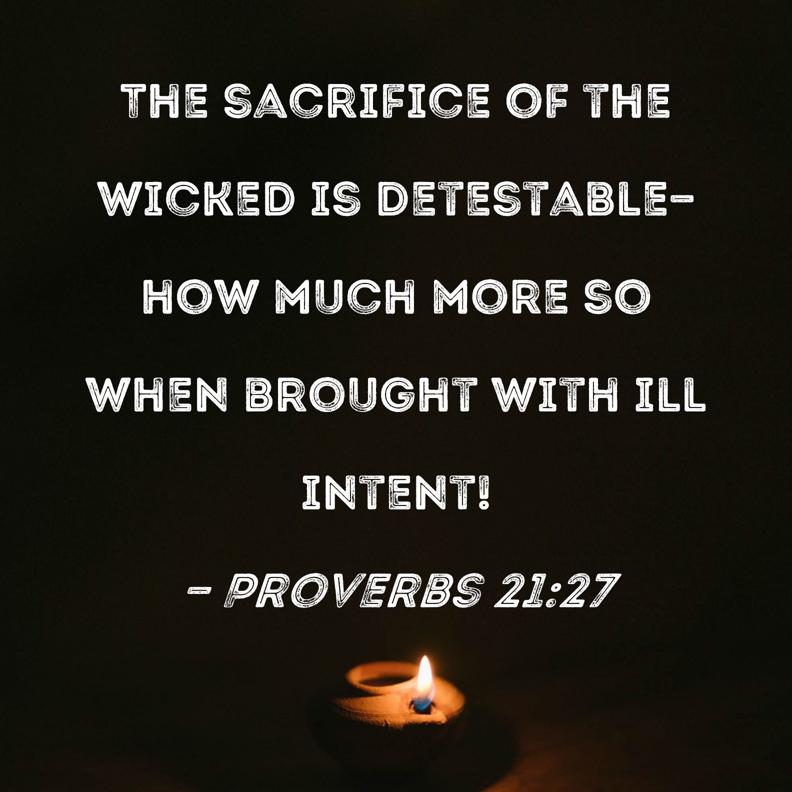 Proverbs 21 27 The Sacrifice Of The Wicked Is Detestable how Much More 