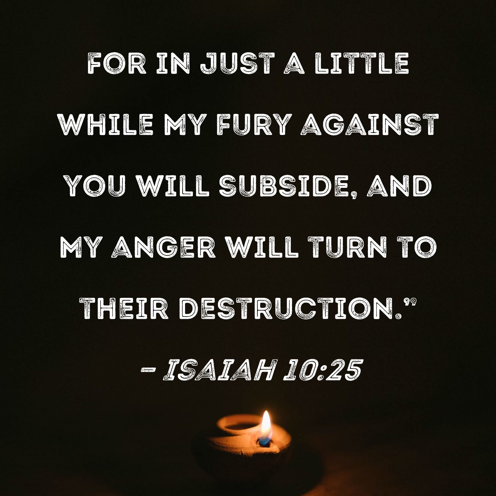 Isaiah 10 25 For In Just A Little While My Fury Against You Will 