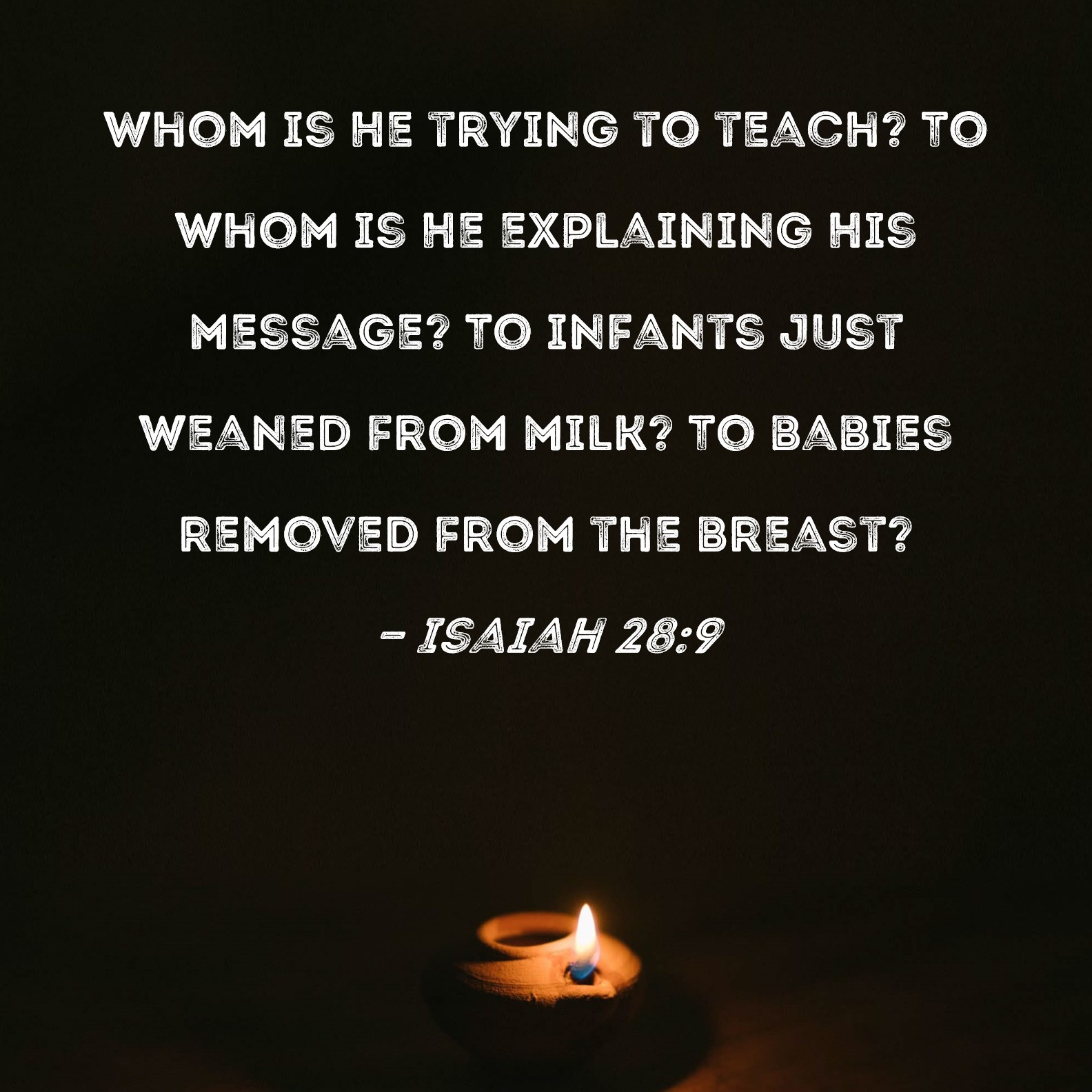 Isaiah 28 9 Whom Is He Trying To Teach To Whom Is He Explaining His 