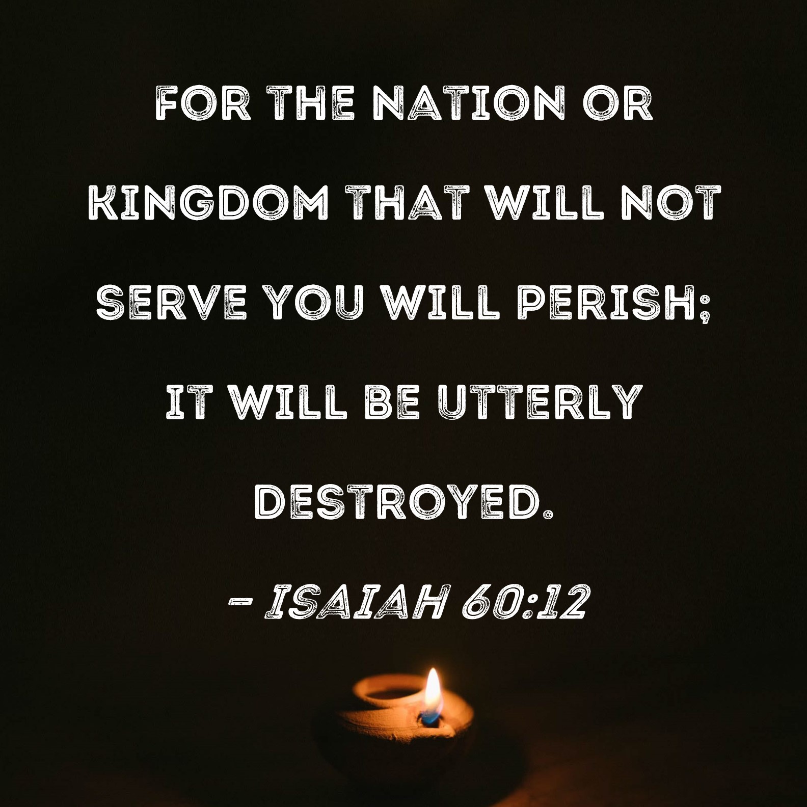 Isaiah 60 12 For The Nation Or Kingdom That Will Not Serve You Will 