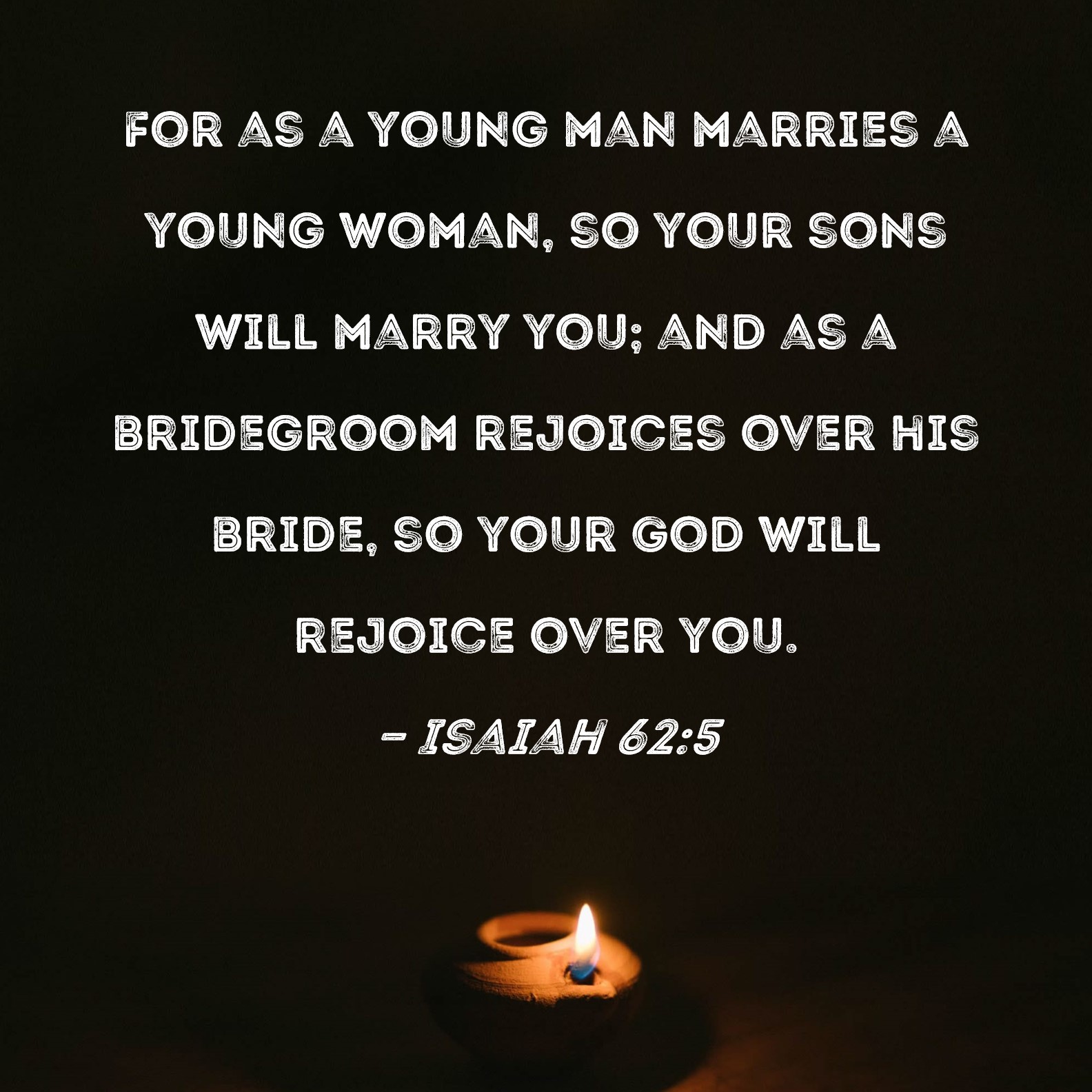 Isaiah 62 5 For As A Young Man Marries A Young Woman So Your Sons Will 