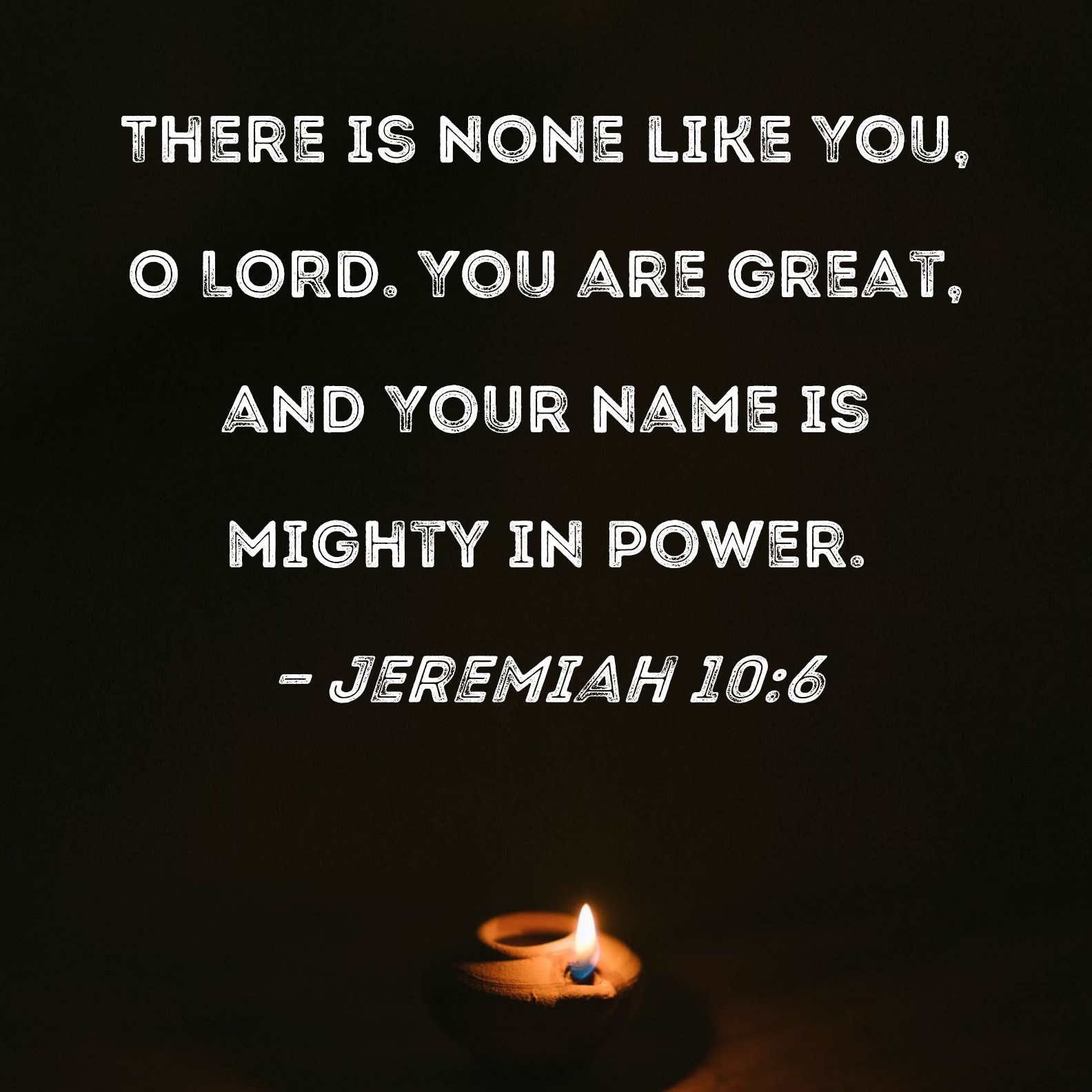 Jeremiah 10 6 There Is None Like You O LORD You Are Great And Your 