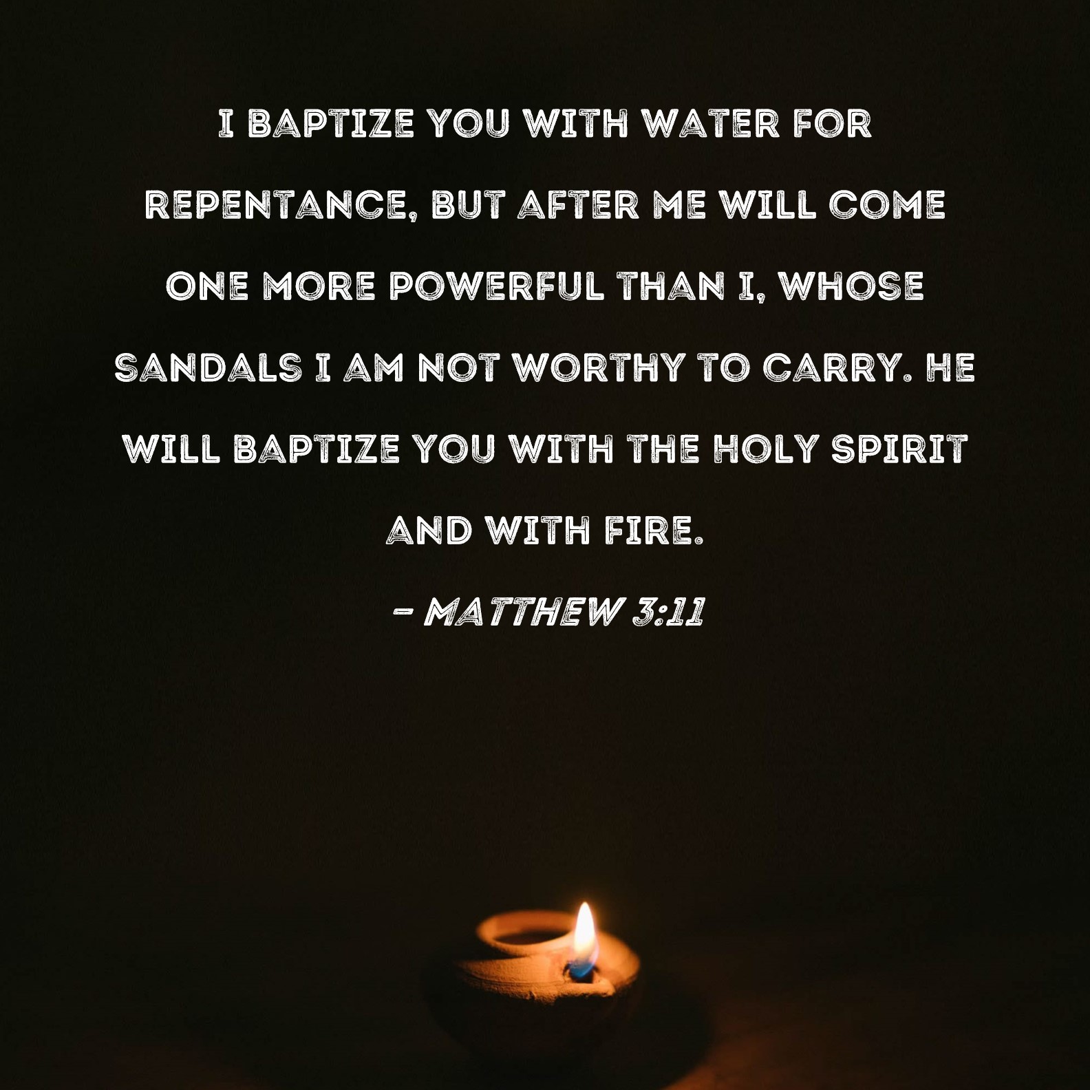 Matthew 3 11 I Baptize You With Water For Repentance But After Me Will 