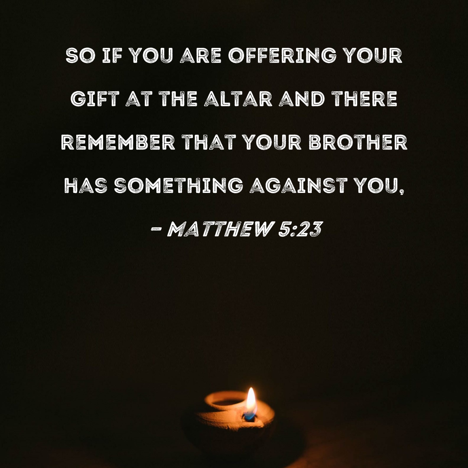 Matthew 5 23 So If You Are Offering Your Gift At The Altar And There 