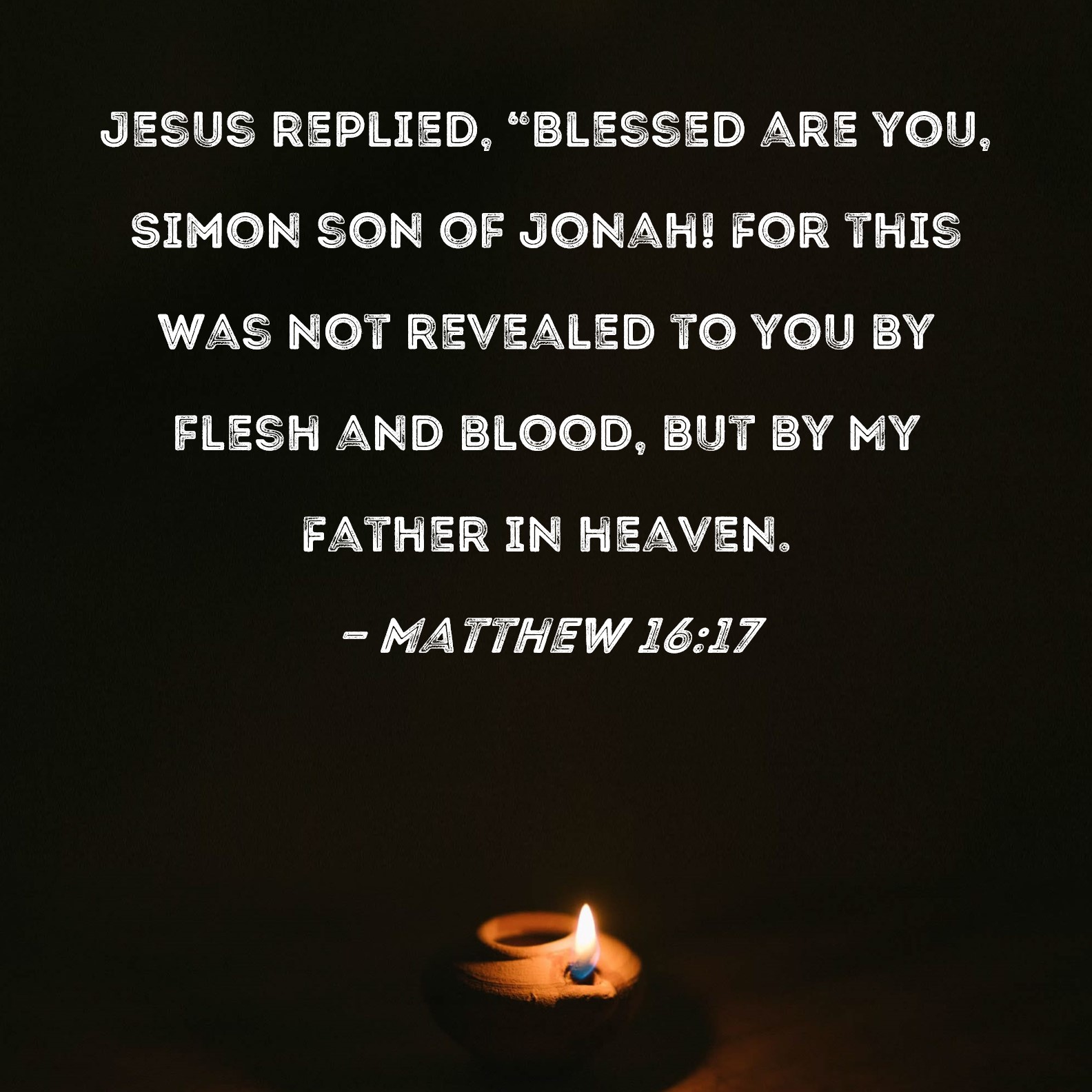 Matthew 16 17 Jesus Replied Blessed Are You Simon Son Of Jonah For 