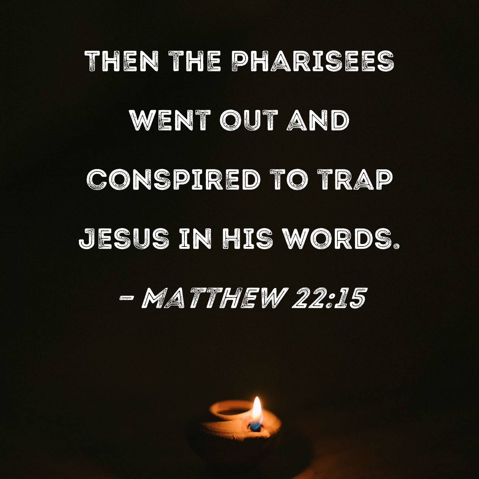 Matthew 22 15 Then The Pharisees Went Out And Conspired To Trap Jesus 