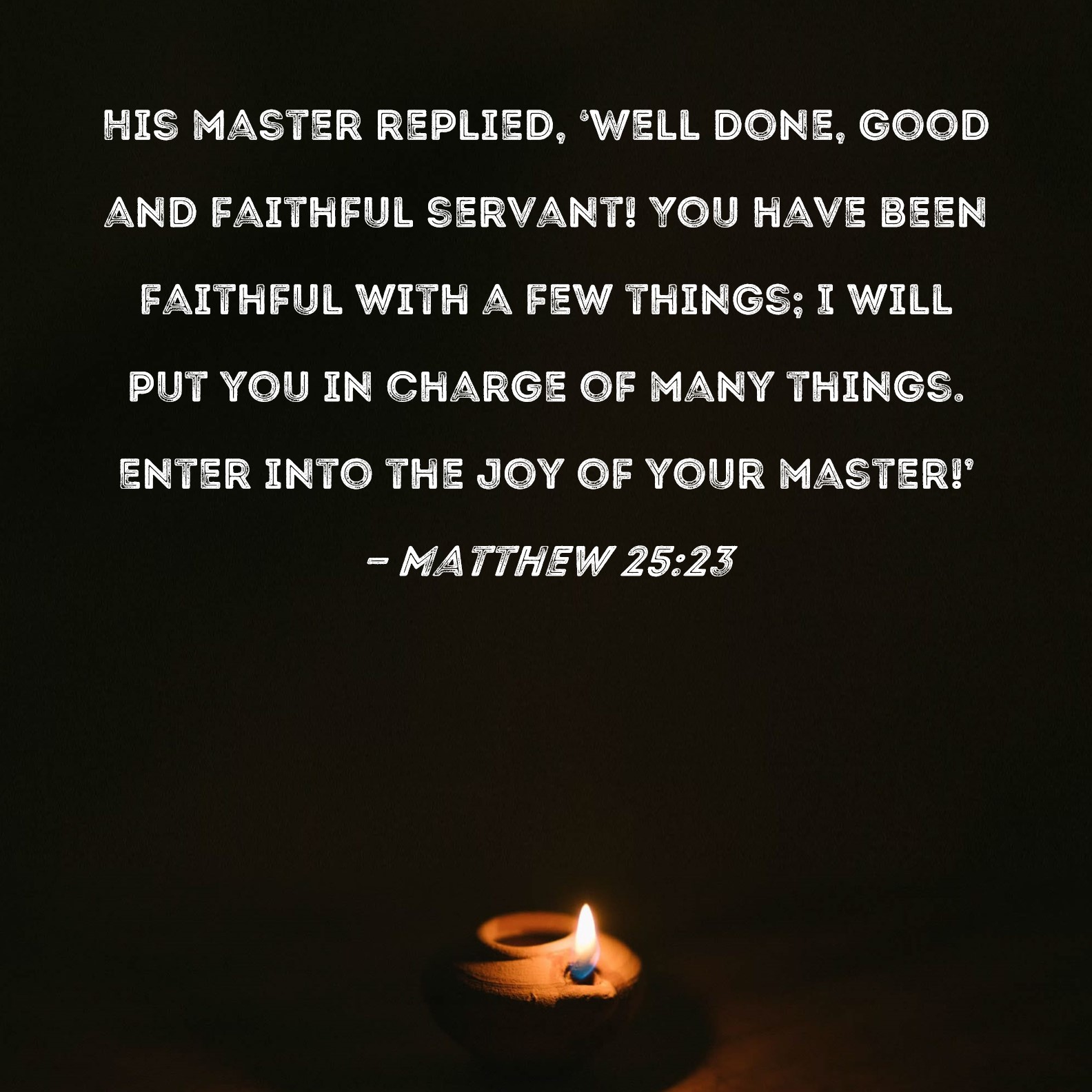 Matthew 25 23 His Master Replied Well Done Good And Faithful Servant 