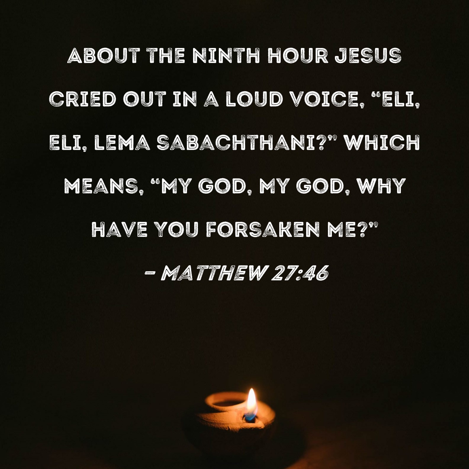 Matthew 27 46 About The Ninth Hour Jesus Cried Out In A Loud Voice 