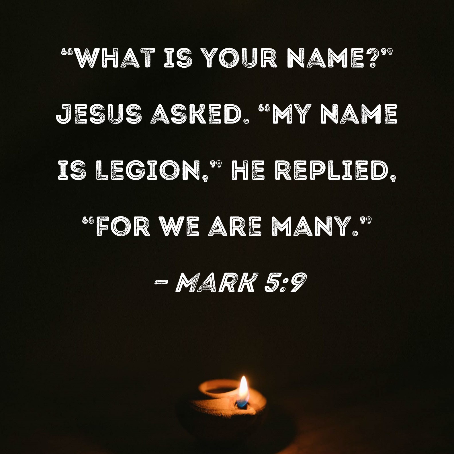 Mark 5 9 What Is Your Name Jesus Asked My Name Is Legion He 