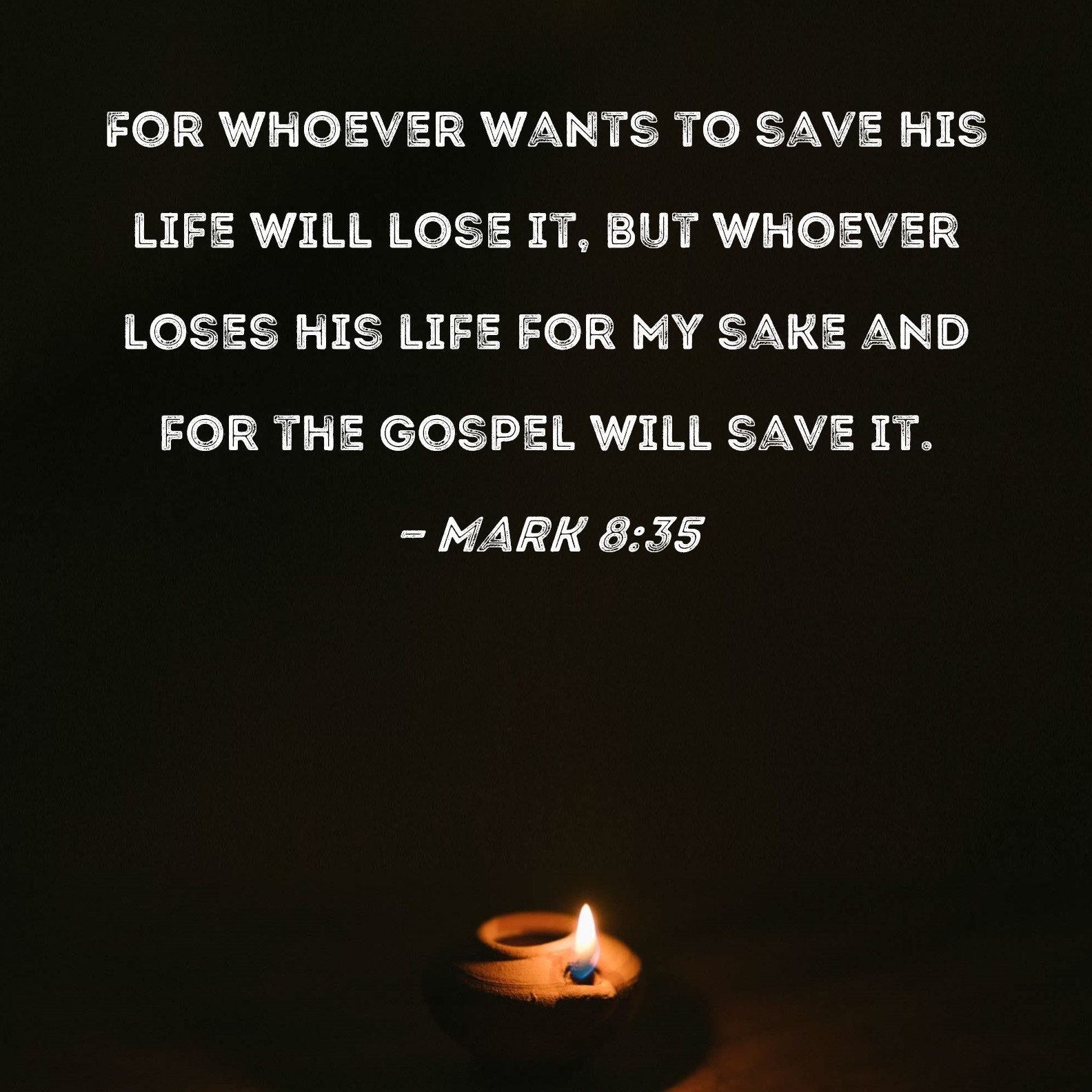 Mark 8 35 For Whoever Wants To Save His Life Will Lose It But Whoever 