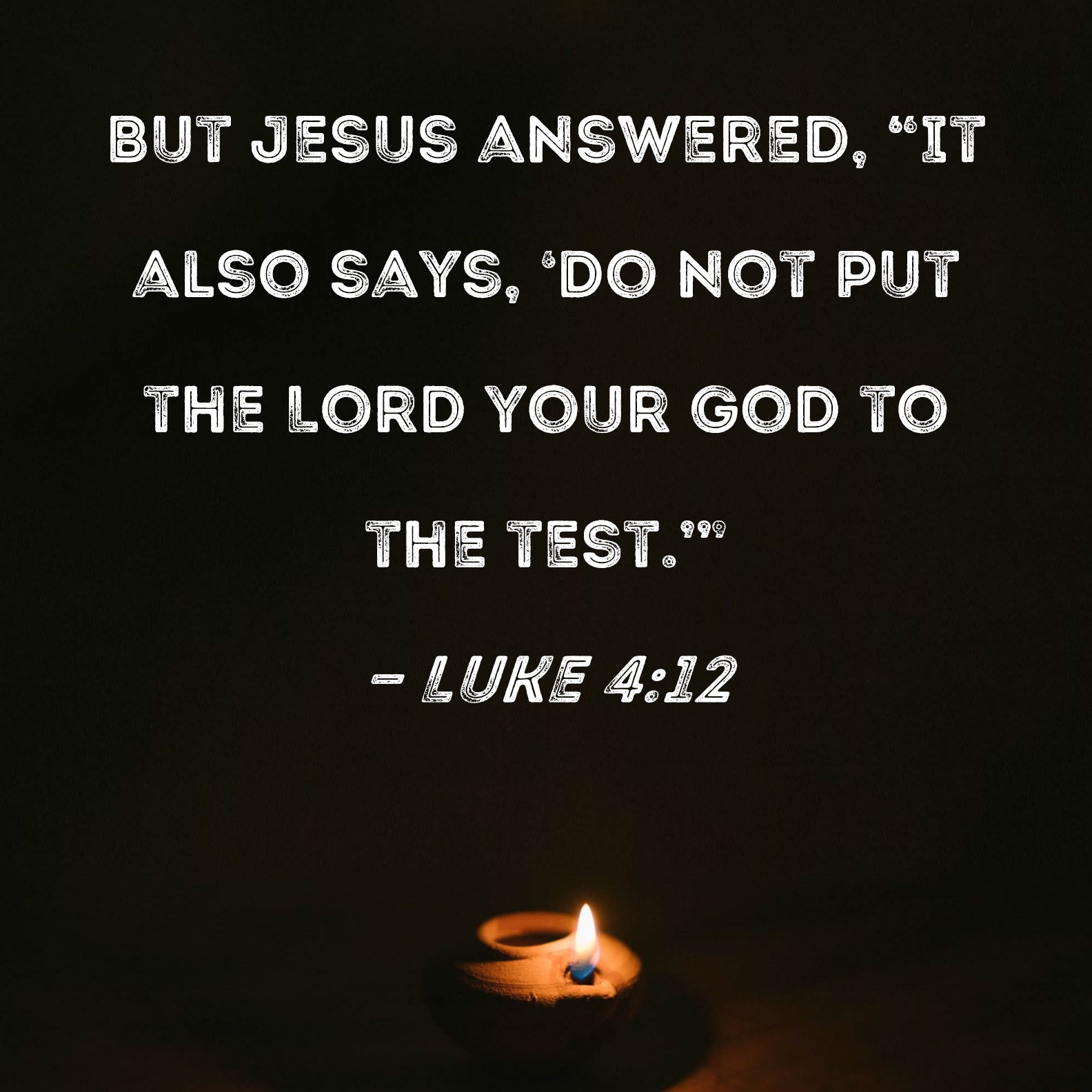 Luke 4 12 But Jesus Answered It Also Says Do Not Put The Lord Your 