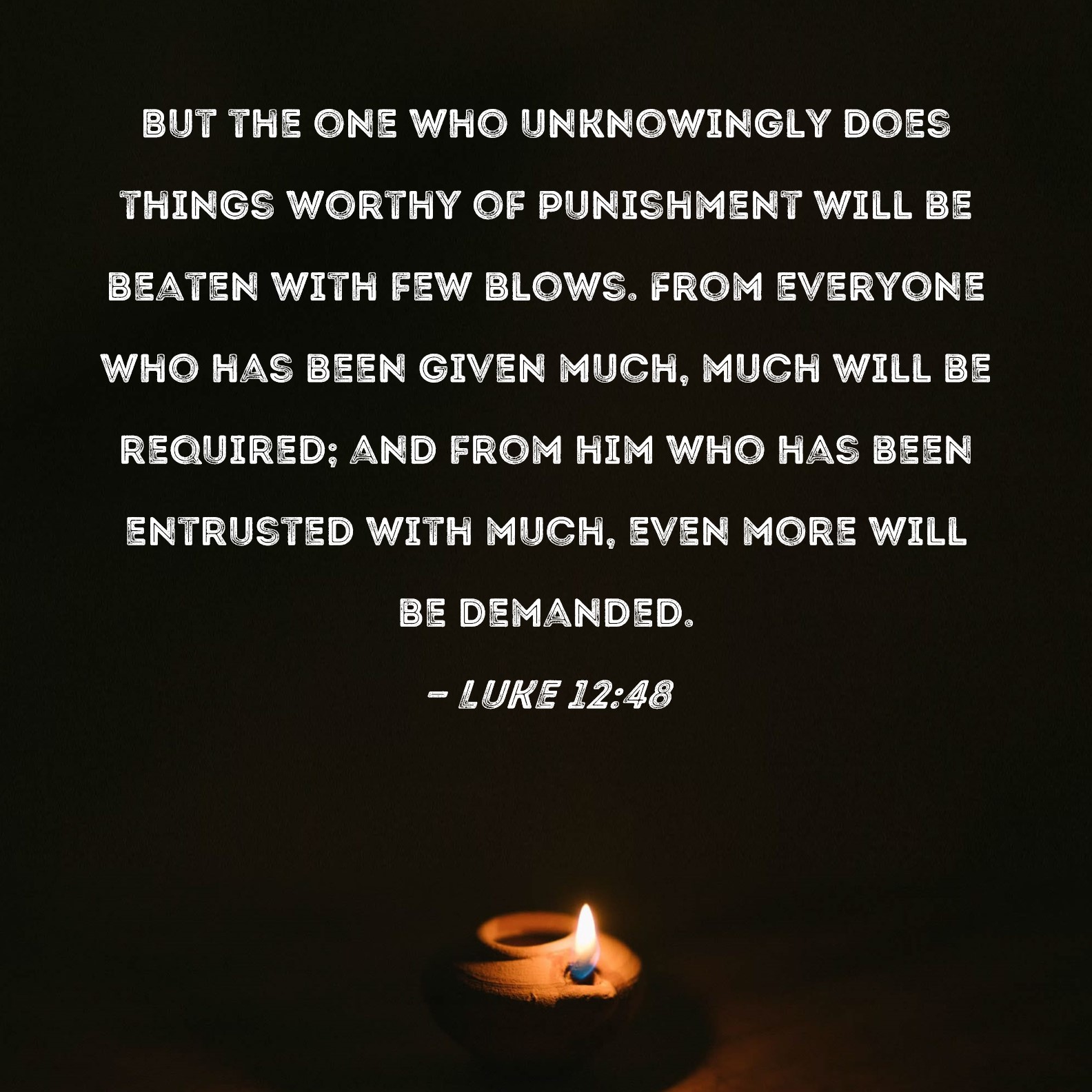 Luke 12 48 But The One Who Unknowingly Does Things Worthy Of Punishment 