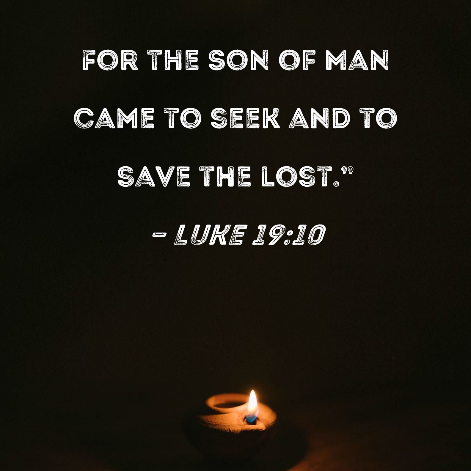 Luke 19 10 For The Son Of Man Came To Seek And To Save The Lost 