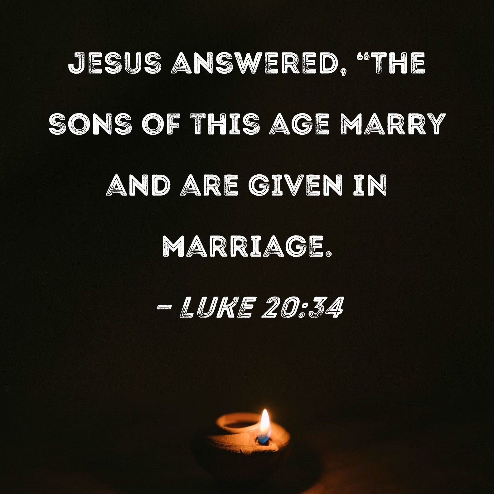luke-20-34-jesus-answered-the-sons-of-this-age-marry-and-are-given-in